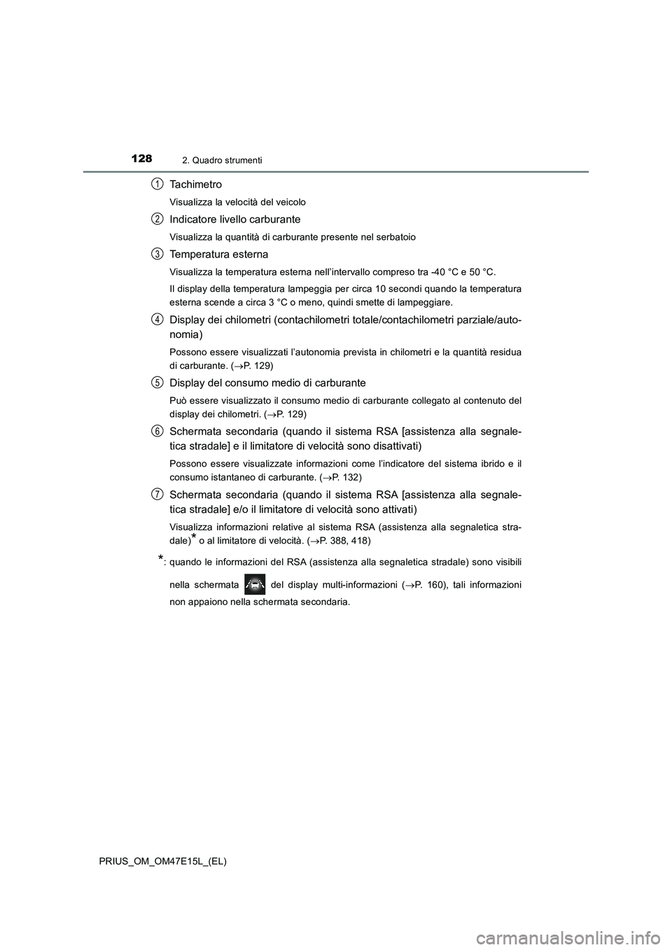 TOYOTA PRIUS 2021  Manuale duso (in Italian) 1282. Quadro strumenti
PRIUS_OM_OM47E15L_(EL)
Ta c h i m e t r o
Visualizza la velocità del veicolo
Indicatore livello carburante
Visualizza la quantità di carburante presente nel serbatoio
Temperat