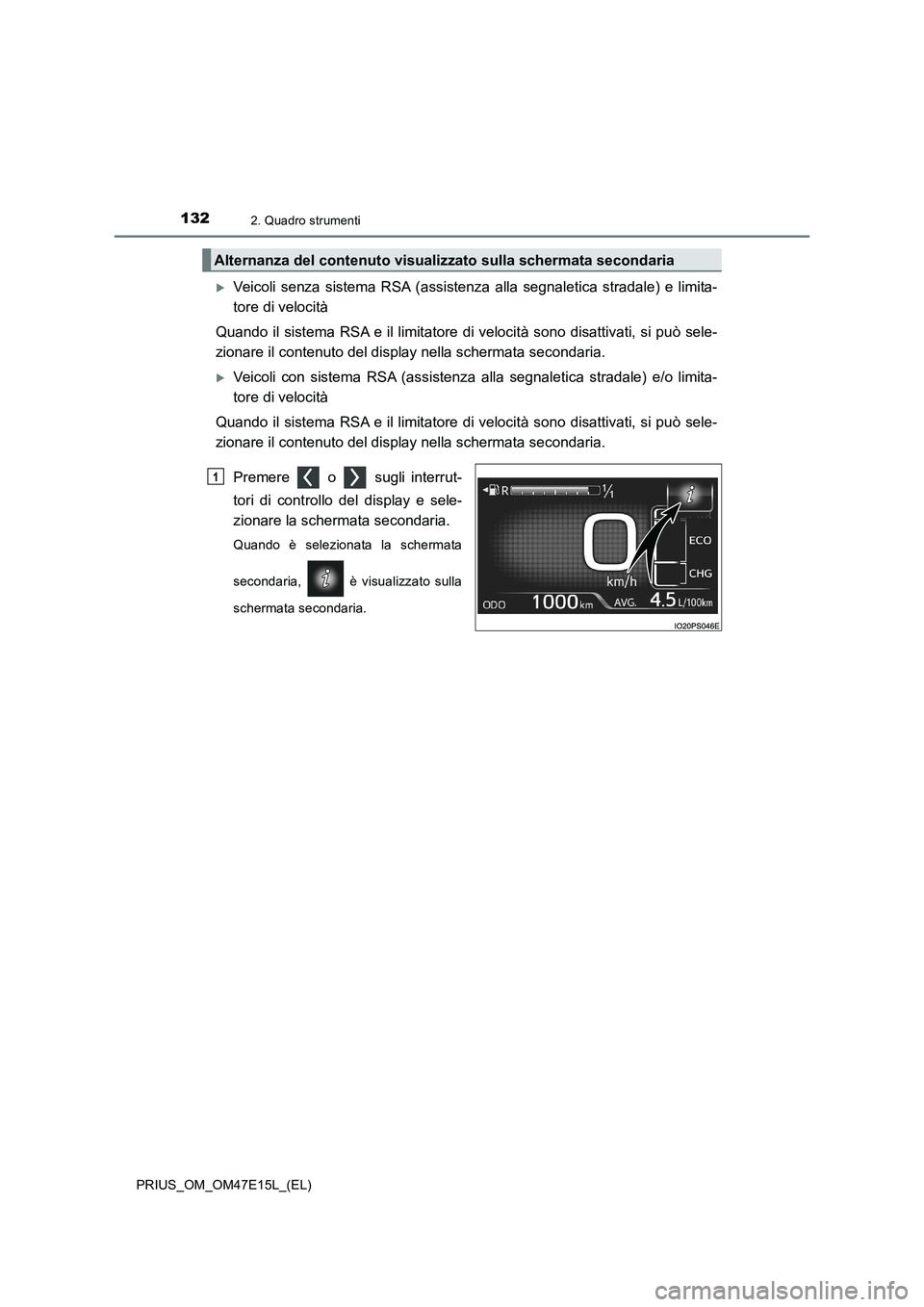 TOYOTA PRIUS 2021 Manuale duso (in Italian) 1322. Quadro strumenti
PRIUS_OM_OM47E15L_(EL)
Veicoli senza sistema RSA (assistenza alla segnaletica stradale) e limita-
tore di velocità
Quando il sistema RSA e il limitatore di velocit TOYOTA PRIUS 2021 Manuale duso (in Italian) 1322. Quadro strumenti
PRIUS_OM_OM47E15L_(EL)
Veicoli senza sistema RSA (assistenza alla segnaletica stradale) e limita-
tore di velocità
Quando il sistema RSA e il limitatore di velocit
