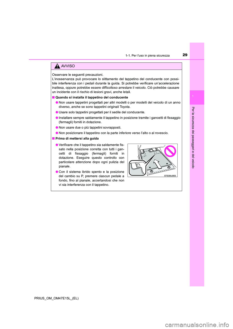 TOYOTA PRIUS 2021  Manuale duso (in Italian) 291-1. Per l’uso in piena sicurezza
1
PRIUS_OM_OM47E15L_(EL)
Per la sicurezza dei passeggeri e del veicolo
AVVISO
Osservare le seguenti precauzioni.  
L’inosservanza  può  provocare  lo  slittame