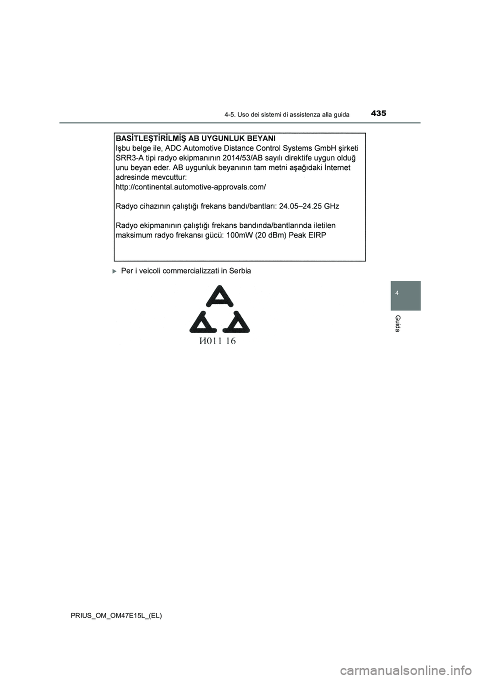 TOYOTA PRIUS 2021  Manuale duso (in Italian) 4354-5. Uso dei sistemi di assistenza alla guida
4
Guida
PRIUS_OM_OM47E15L_(EL)
Per i veicoli commercializzati in Serbia 