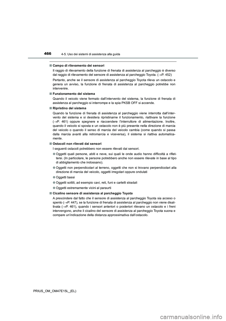 TOYOTA PRIUS 2021  Manuale duso (in Italian) 4664-5. Uso dei sistemi di assistenza alla guida
PRIUS_OM_OM47E15L_(EL)
�QCampo di rilevamento dei sensori
Il raggio di rilevamento della funzione di frenata di assistenza al parcheggio è diverso
dal