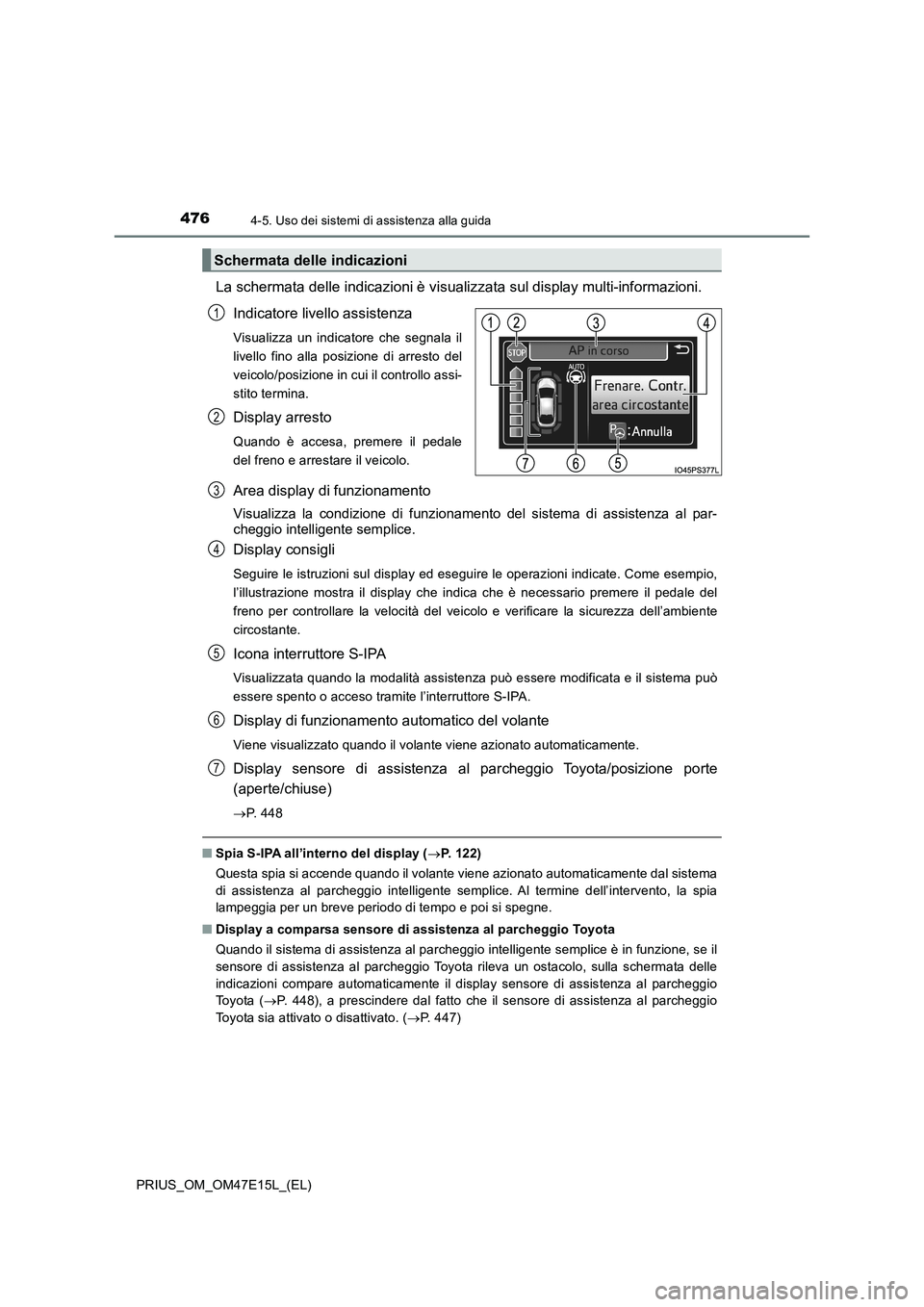 TOYOTA PRIUS 2021  Manuale duso (in Italian) 4764-5. Uso dei sistemi di assistenza alla guida
PRIUS_OM_OM47E15L_(EL)
La schermata delle indicazioni è visualizzata sul display multi-informazioni.
Indicatore livello assistenza
Visualizza  un  ind
