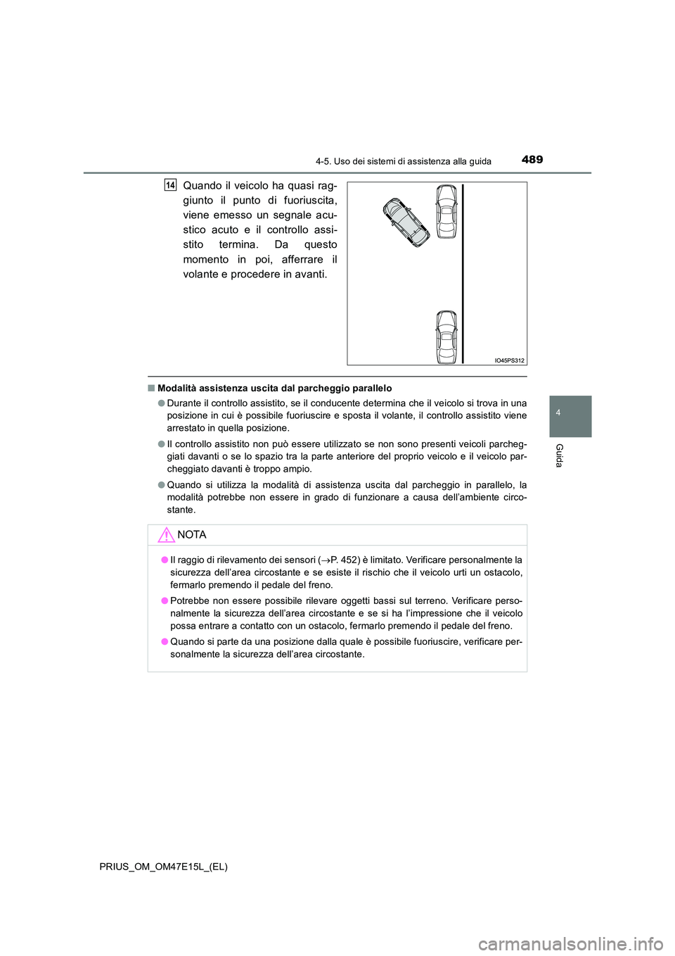 TOYOTA PRIUS 2021  Manuale duso (in Italian) 4894-5. Uso dei sistemi di assistenza alla guida
4
Guida
PRIUS_OM_OM47E15L_(EL)
Quando  il  veicolo ha quasi  rag- 
giunto  il  punto  di  fuoriuscita, 
viene  emesso  un  segnale  acu- 
stico  acuto 