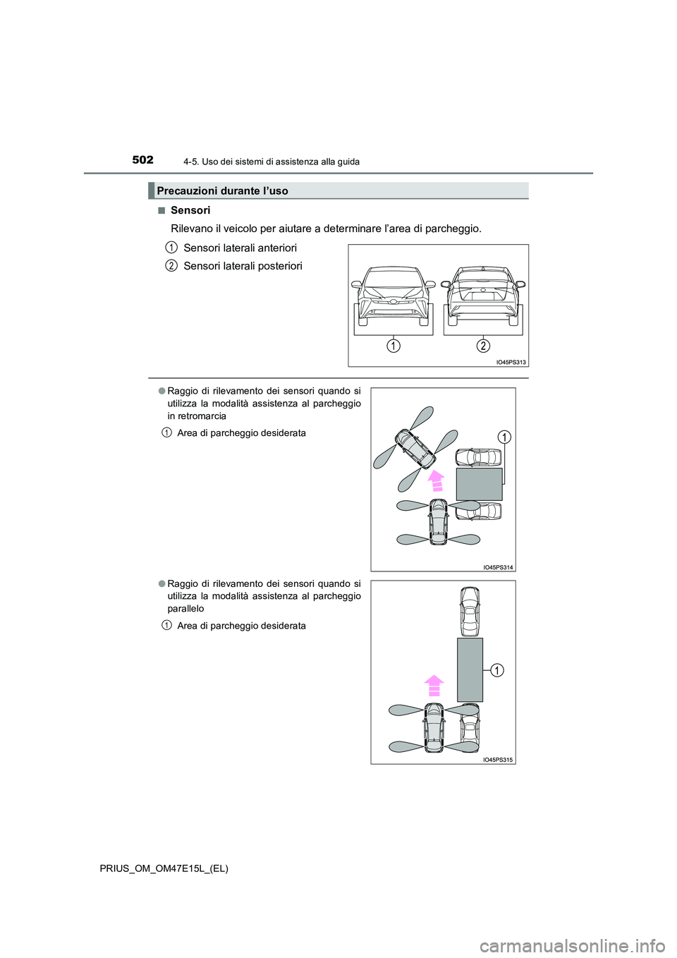 TOYOTA PRIUS 2021  Manuale duso (in Italian) 5024-5. Uso dei sistemi di assistenza alla guida
PRIUS_OM_OM47E15L_(EL) 
�QSensori 
Rilevano il veicolo per aiutare a determinare l’area di parcheg gio.  
Sensori laterali anteriori 
Sensori lateral
