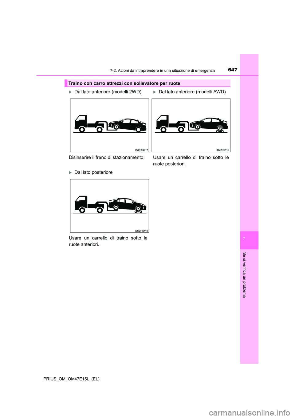 TOYOTA PRIUS 2021  Manuale duso (in Italian) 6477-2. Azioni da intraprendere in una situazione di emergenza
PRIUS_OM_OM47E15L_(EL)
7
Se si verifica un problema
Traino con carro attrezzi con sollevatore per ruote
Dal lato anteriore (modelli 2W