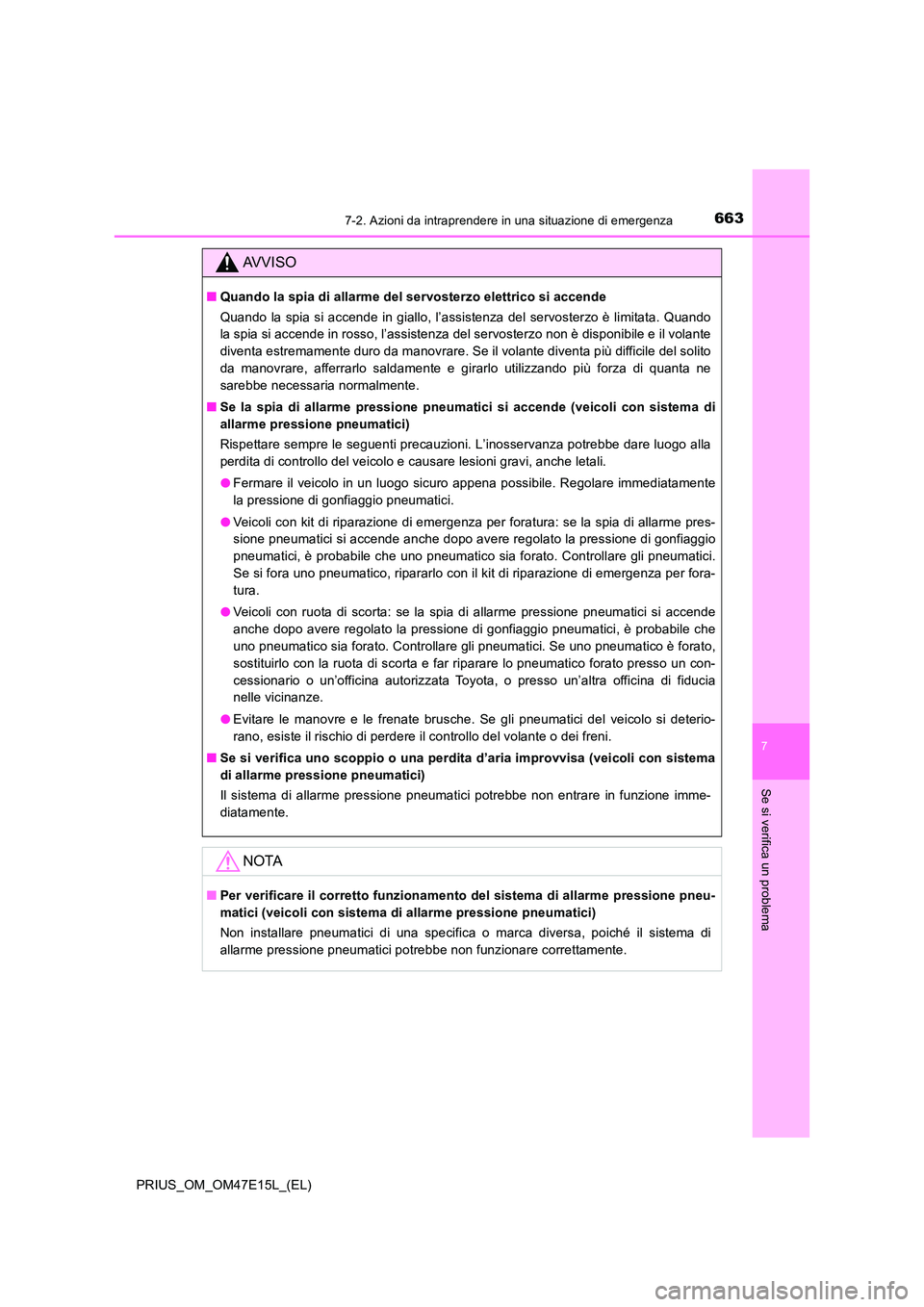TOYOTA PRIUS 2021  Manuale duso (in Italian) 6637-2. Azioni da intraprendere in una situazione di emergenza
PRIUS_OM_OM47E15L_(EL)
7
Se si verifica un problema
AVVISO
�QQuando la spia di allarme del servosterzo elettrico si accende 
Quando  la  