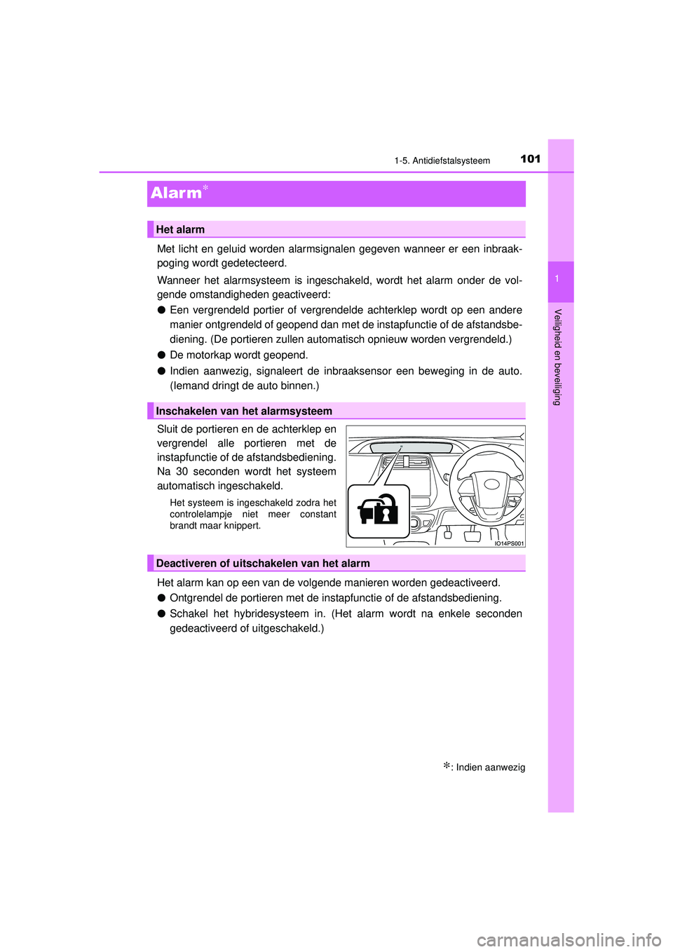 TOYOTA PRIUS 2021 Instructieboekje (in Dutch) 101
1
1-5. Antidiefstalsysteem
PRIUS_OM_OM47E11E_(EE)
Veiligheid en beveiliging
Alar m∗
Met licht en geluid worden alarmsignalen gegeven wanneer er een inbraak-
poging wordt gedetecteerd.
Wanneer he TOYOTA PRIUS 2021 Instructieboekje (in Dutch) 101
1
1-5. Antidiefstalsysteem
PRIUS_OM_OM47E11E_(EE)
Veiligheid en beveiliging
Alar m∗
Met licht en geluid worden alarmsignalen gegeven wanneer er een inbraak-
poging wordt gedetecteerd.
Wanneer he