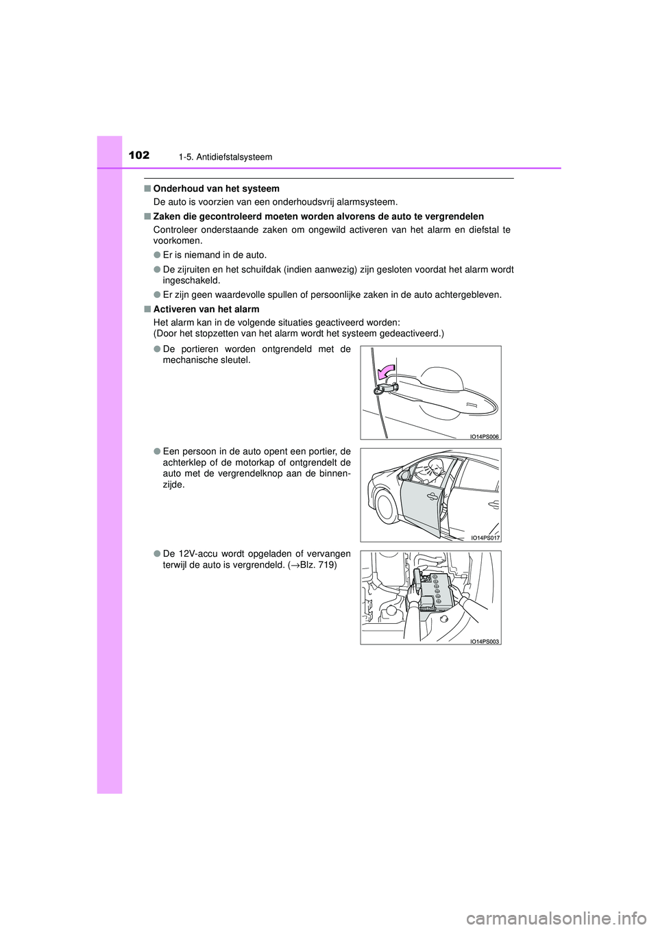 TOYOTA PRIUS 2021 Instructieboekje (in Dutch) 1021-5. Antidiefstalsysteem
PRIUS_OM_OM47E11E_(EE)
■Onderhoud van het systeem
De auto is voorzien van een onderhoudsvrij alarmsysteem.
■ Zaken die gecontroleerd moeten worden alvorens de auto te TOYOTA PRIUS 2021 Instructieboekje (in Dutch) 1021-5. Antidiefstalsysteem
PRIUS_OM_OM47E11E_(EE)
■Onderhoud van het systeem
De auto is voorzien van een onderhoudsvrij alarmsysteem.
■ Zaken die gecontroleerd moeten worden alvorens de auto te