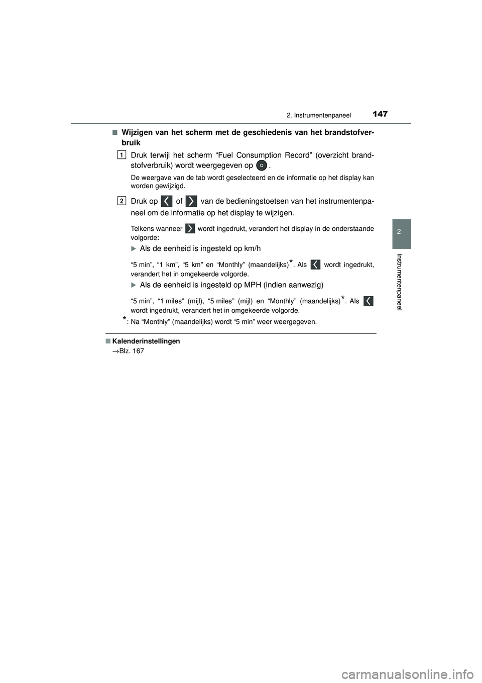 TOYOTA PRIUS 2021 Instructieboekje (in Dutch) 1472. Instrumentenpaneel
2
Instrumentenpaneel
PRIUS_OM_OM47E11E_(EE)■
Wijzigen van het scherm met de g
eschiedenis van het brandstofver-
bruik
Druk terwijl het scherm “Fuel Consumption Record” ( TOYOTA PRIUS 2021 Instructieboekje (in Dutch) 1472. Instrumentenpaneel
2
Instrumentenpaneel
PRIUS_OM_OM47E11E_(EE)■
Wijzigen van het scherm met de g
eschiedenis van het brandstofver-
bruik
Druk terwijl het scherm “Fuel Consumption Record” (