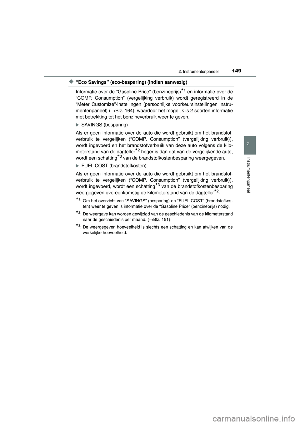 TOYOTA PRIUS 2021 Instructieboekje (in Dutch) 1492. Instrumentenpaneel
2
Instrumentenpaneel
PRIUS_OM_OM47E11E_(EE)
◆“Eco Savings” (eco-besparing) (indien aanwezig)
Informatie over de “Gasoline Price” (benzineprijs)
*1 en informatie over TOYOTA PRIUS 2021 Instructieboekje (in Dutch) 1492. Instrumentenpaneel
2
Instrumentenpaneel
PRIUS_OM_OM47E11E_(EE)
◆“Eco Savings” (eco-besparing) (indien aanwezig)
Informatie over de “Gasoline Price” (benzineprijs)
*1 en informatie over