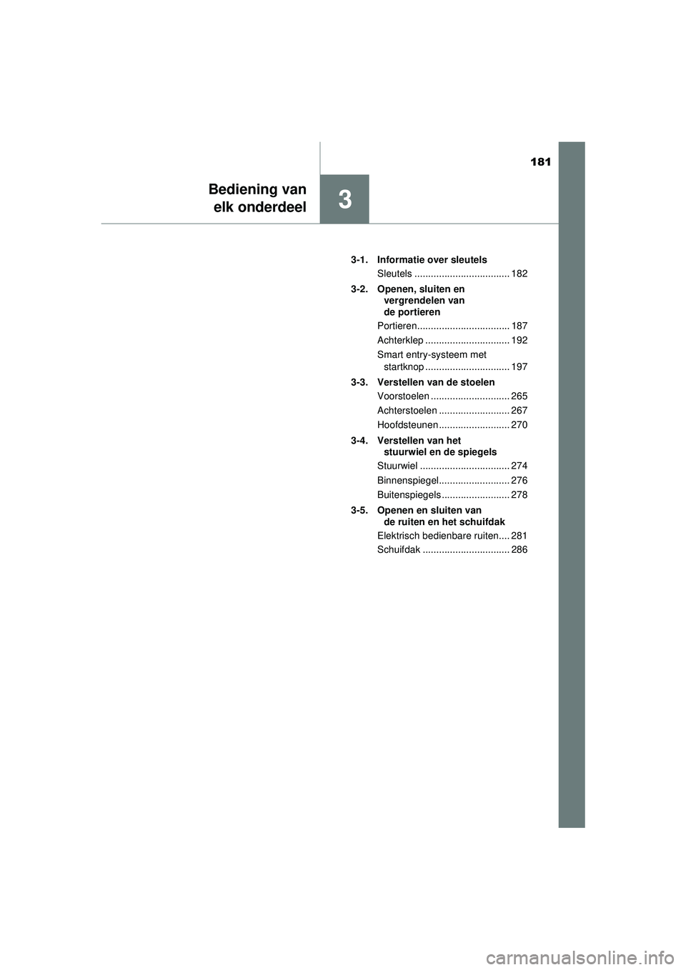 TOYOTA PRIUS 2021 Instructieboekje (in Dutch) 181
3
Bediening vanelk onderdeel
PRIUS_OM_OM47E11E_(EE) 3-1. Informatie over sleutels
Sleutels ................................... 182
3-2. Openen, sluiten en vergrendelen van
de portieren
Portieren TOYOTA PRIUS 2021 Instructieboekje (in Dutch) 181
3
Bediening vanelk onderdeel
PRIUS_OM_OM47E11E_(EE) 3-1. Informatie over sleutels
Sleutels ................................... 182
3-2. Openen, sluiten en vergrendelen van
de portieren
Portieren