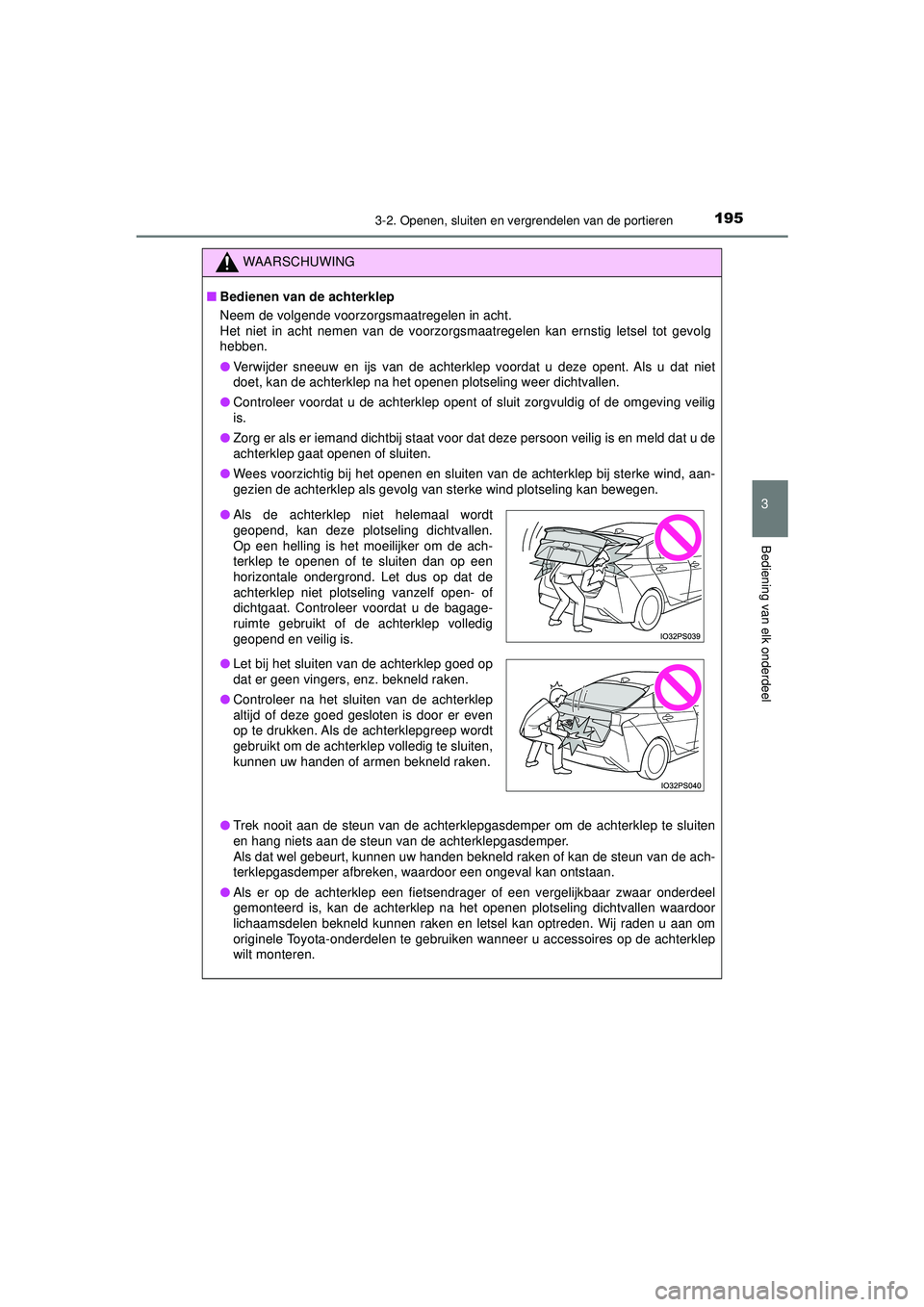 TOYOTA PRIUS 2021 Instructieboekje (in Dutch) 1953-2. Openen, sluiten en vergrendelen van de portieren
3
Bediening van elk onderdeel
PRIUS_OM_OM47E11E_(EE)
WAARSCHUWING
■Bedienen van de achterklep
Neem de volgende voorzorgsmaatregelen in acht.
TOYOTA PRIUS 2021 Instructieboekje (in Dutch) 1953-2. Openen, sluiten en vergrendelen van de portieren
3
Bediening van elk onderdeel
PRIUS_OM_OM47E11E_(EE)
WAARSCHUWING
■Bedienen van de achterklep
Neem de volgende voorzorgsmaatregelen in acht.