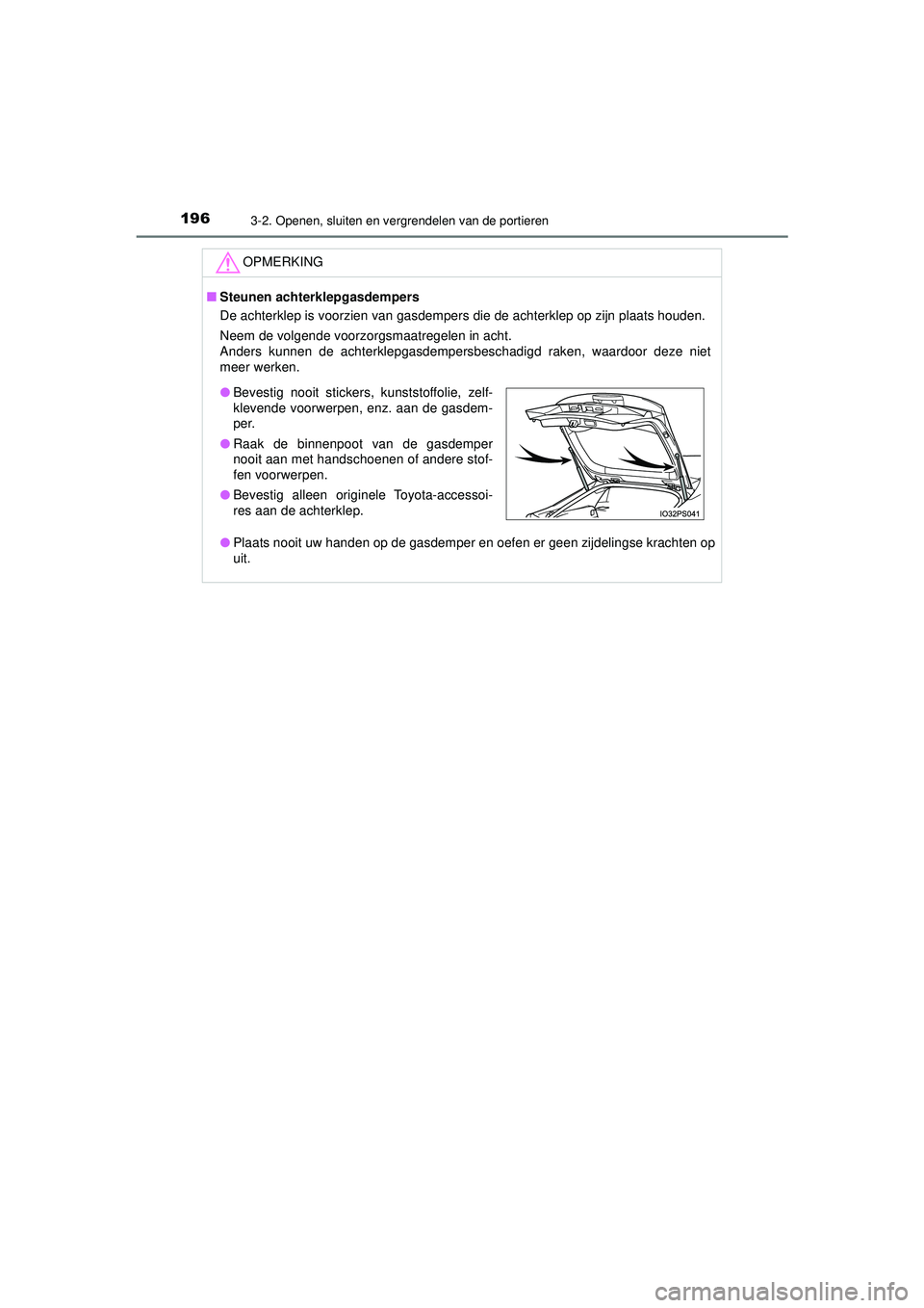 TOYOTA PRIUS 2021 Instructieboekje (in Dutch) 1963-2. Openen, sluiten en vergrendelen van de portieren
PRIUS_OM_OM47E11E_(EE)
OPMERKING
■Steunen achterklepgasdempers
De achterklep is voorzien van gasdempers die de achterklep op zijn plaats houd TOYOTA PRIUS 2021 Instructieboekje (in Dutch) 1963-2. Openen, sluiten en vergrendelen van de portieren
PRIUS_OM_OM47E11E_(EE)
OPMERKING
■Steunen achterklepgasdempers
De achterklep is voorzien van gasdempers die de achterklep op zijn plaats houd
