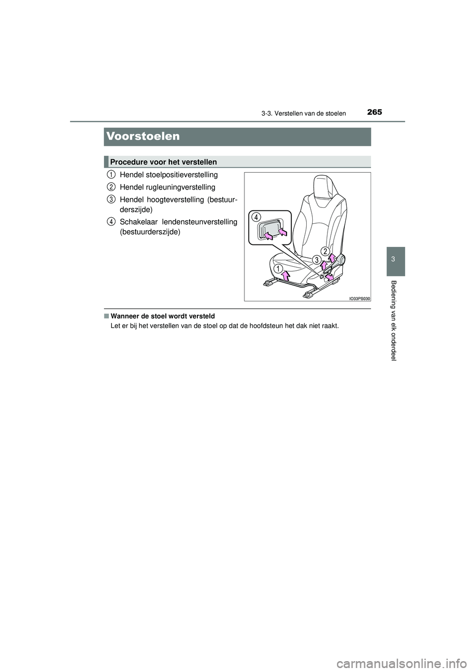 TOYOTA PRIUS 2021 Instructieboekje (in Dutch) 265
3
3-3. Verstellen van de stoelen
Bediening van elk onderdeel
PRIUS_OM_OM47E11E_(EE)
Voorstoelen
Hendel stoelpositieverstelling
Hendel rugleuningverstelling
Hendel hoogteverstelling (bestuur-
dersz TOYOTA PRIUS 2021 Instructieboekje (in Dutch) 265
3
3-3. Verstellen van de stoelen
Bediening van elk onderdeel
PRIUS_OM_OM47E11E_(EE)
Voorstoelen
Hendel stoelpositieverstelling
Hendel rugleuningverstelling
Hendel hoogteverstelling (bestuur-
dersz