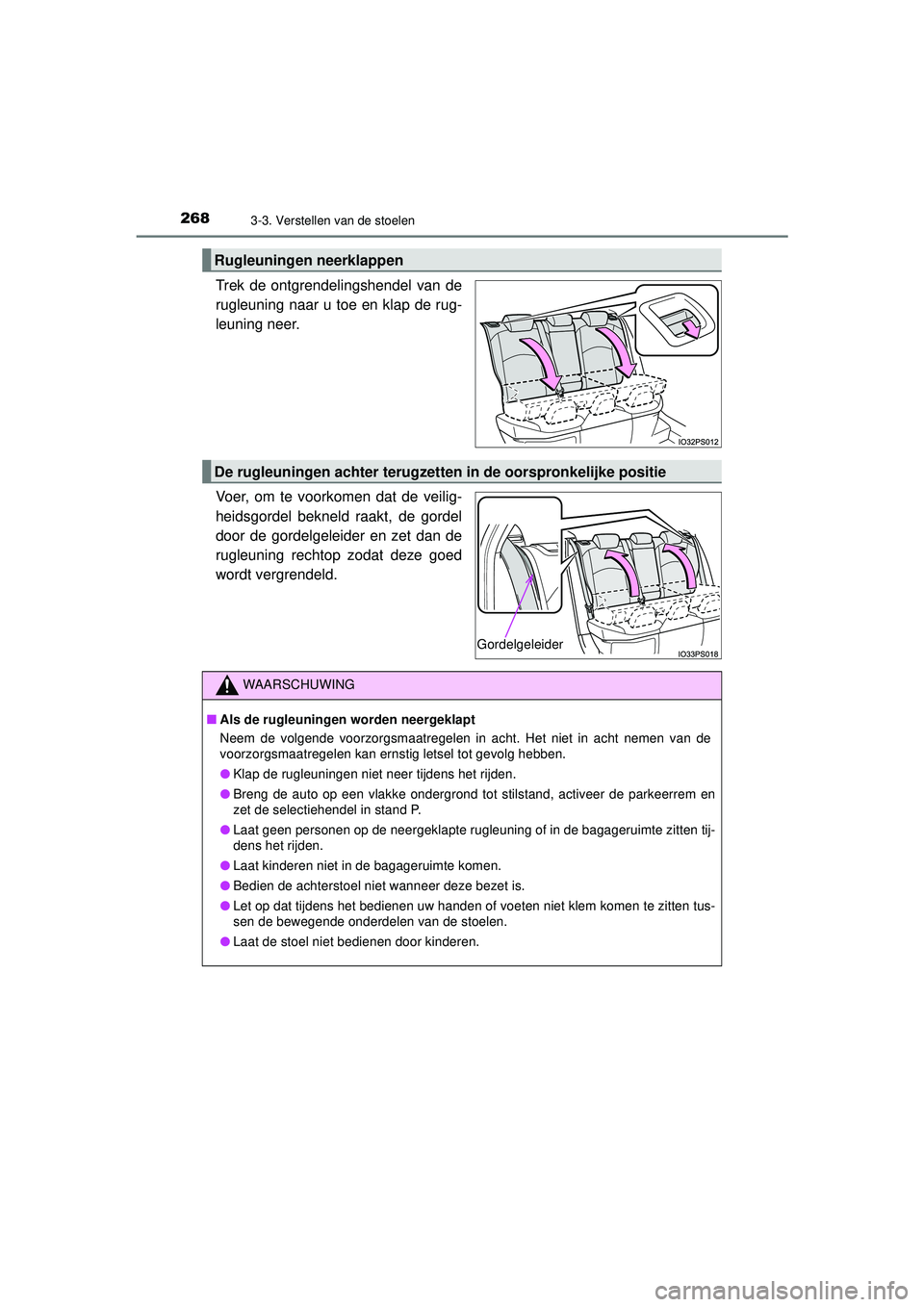 TOYOTA PRIUS 2021 Instructieboekje (in Dutch) 2683-3. Verstellen van de stoelen
PRIUS_OM_OM47E11E_(EE)
Trek de ontgrendelingshendel van de
rugleuning naar u toe en klap de rug-
leuning neer.
Voer, om te voorkomen dat de veilig-
heidsgordel beknel TOYOTA PRIUS 2021 Instructieboekje (in Dutch) 2683-3. Verstellen van de stoelen
PRIUS_OM_OM47E11E_(EE)
Trek de ontgrendelingshendel van de
rugleuning naar u toe en klap de rug-
leuning neer.
Voer, om te voorkomen dat de veilig-
heidsgordel beknel