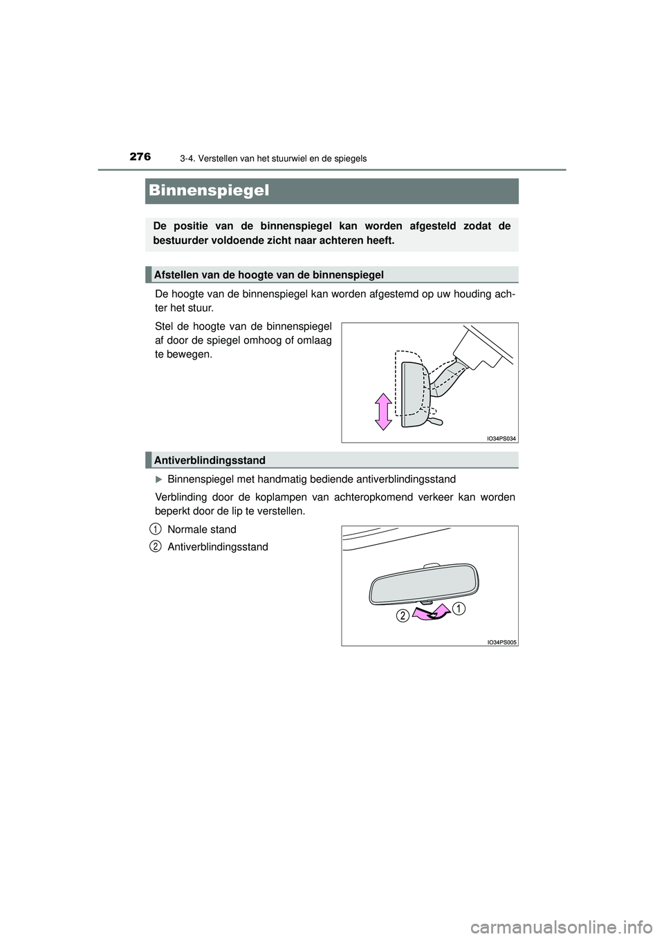 TOYOTA PRIUS 2021 Instructieboekje (in Dutch) 2763-4. Verstellen van het stuurwiel en de spiegels
PRIUS_OM_OM47E11E_(EE)
Binnenspiegel
De hoogte van de binnenspiegel kan worden afgestemd op uw houding ach-
ter het stuur.
Stel de hoogte van de bin TOYOTA PRIUS 2021 Instructieboekje (in Dutch) 2763-4. Verstellen van het stuurwiel en de spiegels
PRIUS_OM_OM47E11E_(EE)
Binnenspiegel
De hoogte van de binnenspiegel kan worden afgestemd op uw houding ach-
ter het stuur.
Stel de hoogte van de bin