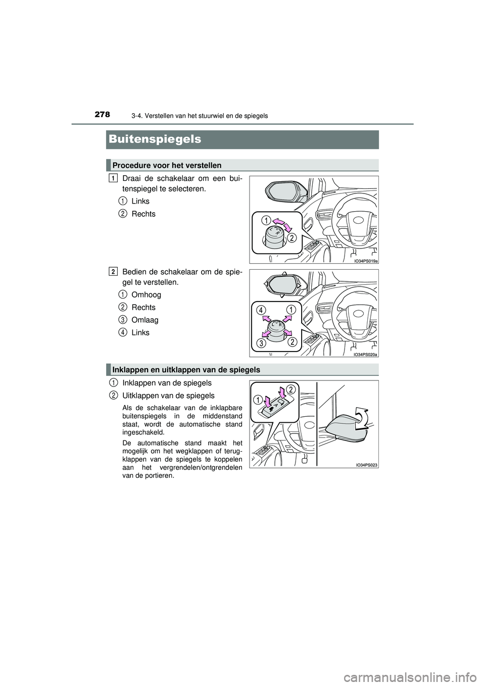 TOYOTA PRIUS 2021 Instructieboekje (in Dutch) 2783-4. Verstellen van het stuurwiel en de spiegels
PRIUS_OM_OM47E11E_(EE)
Buitenspiegels
Draai de schakelaar om een bui-
tenspiegel te selecteren.Links
Rechts
Bedien de schakelaar om de spie-
gel te TOYOTA PRIUS 2021 Instructieboekje (in Dutch) 2783-4. Verstellen van het stuurwiel en de spiegels
PRIUS_OM_OM47E11E_(EE)
Buitenspiegels
Draai de schakelaar om een bui-
tenspiegel te selecteren.Links
Rechts
Bedien de schakelaar om de spie-
gel te