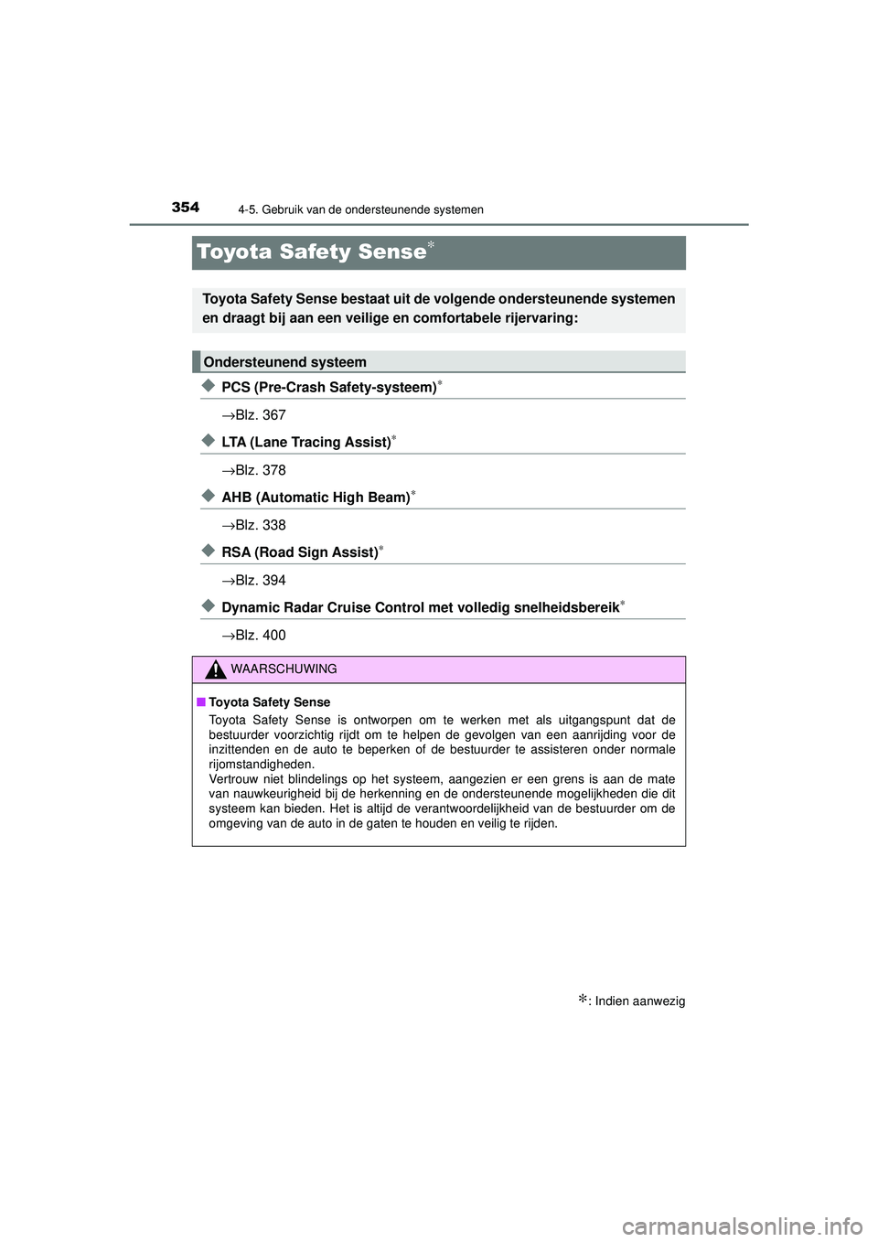 TOYOTA PRIUS 2021  Instructieboekje (in Dutch) 3544-5. Gebruik van de ondersteunende systemen
PRIUS_OM_OM47E11E_(EE)
Toyota Safety Sense∗
◆PCS (Pre-Crash Safety-systeem)∗
→Blz. 367
◆LTA (Lane Tracing Assist)∗
→Blz. 378
◆AHB (Automa