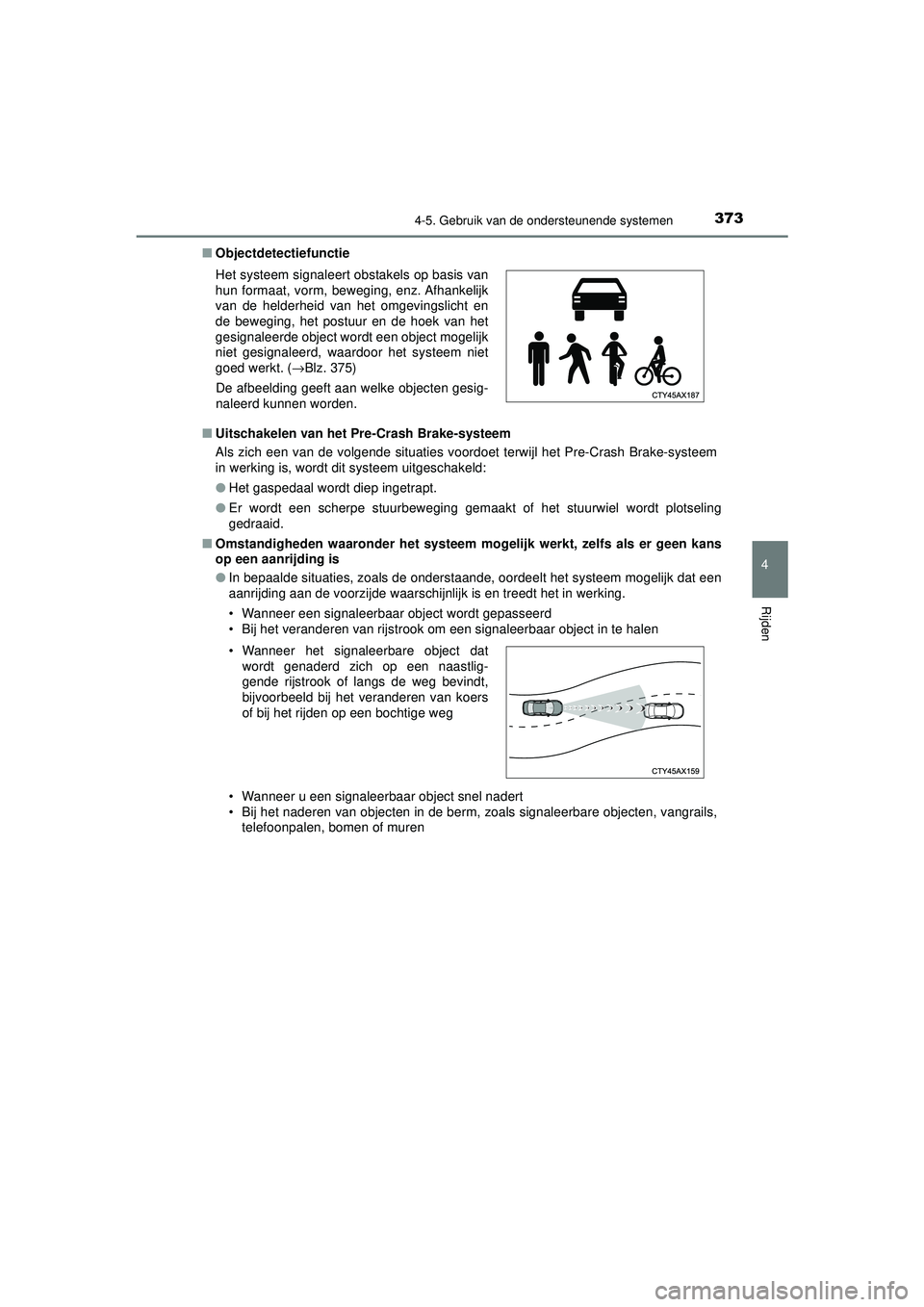 TOYOTA PRIUS 2021  Instructieboekje (in Dutch) 3734-5. Gebruik van de ondersteunende systemen
4
Rijden
PRIUS_OM_OM47E11E_(EE)■
Objectdetectiefunctie
■ Uitschakelen van het Pre-Crash Brake-systeem
Als zich een van de volgende situaties voordoet
