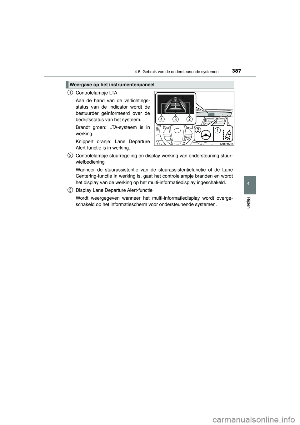 TOYOTA PRIUS 2021  Instructieboekje (in Dutch) 3874-5. Gebruik van de ondersteunende systemen
4
Rijden
PRIUS_OM_OM47E11E_(EE)
Controlelampje LTA
Aan de hand van de verlichtings-
status van de indicator wordt de
bestuurder geïnformeerd over de
bed