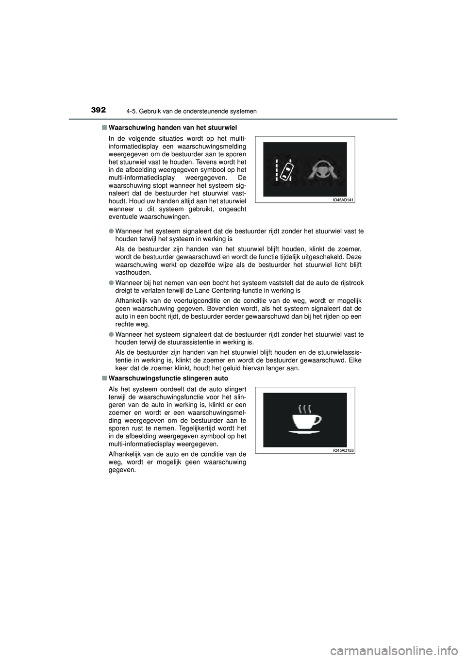 TOYOTA PRIUS 2021  Instructieboekje (in Dutch) 3924-5. Gebruik van de ondersteunende systemen
PRIUS_OM_OM47E11E_(EE)■
Waarschuwing handen  van het stuurwiel
● Wanneer het systeem signaleert dat de bestuurder rijdt zonder het stuurwiel vast te
