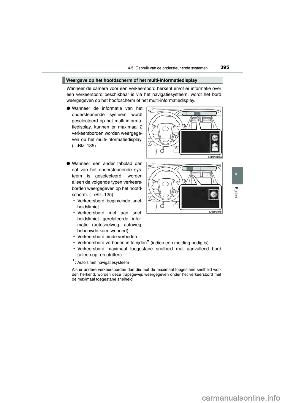 TOYOTA PRIUS 2021  Instructieboekje (in Dutch) 3954-5. Gebruik van de ondersteunende systemen
4
Rijden
PRIUS_OM_OM47E11E_(EE)
Wanneer de camera voor een verkeersbord herkent en/of er informatie over
een verkeersbord beschikbaar is via het navigati