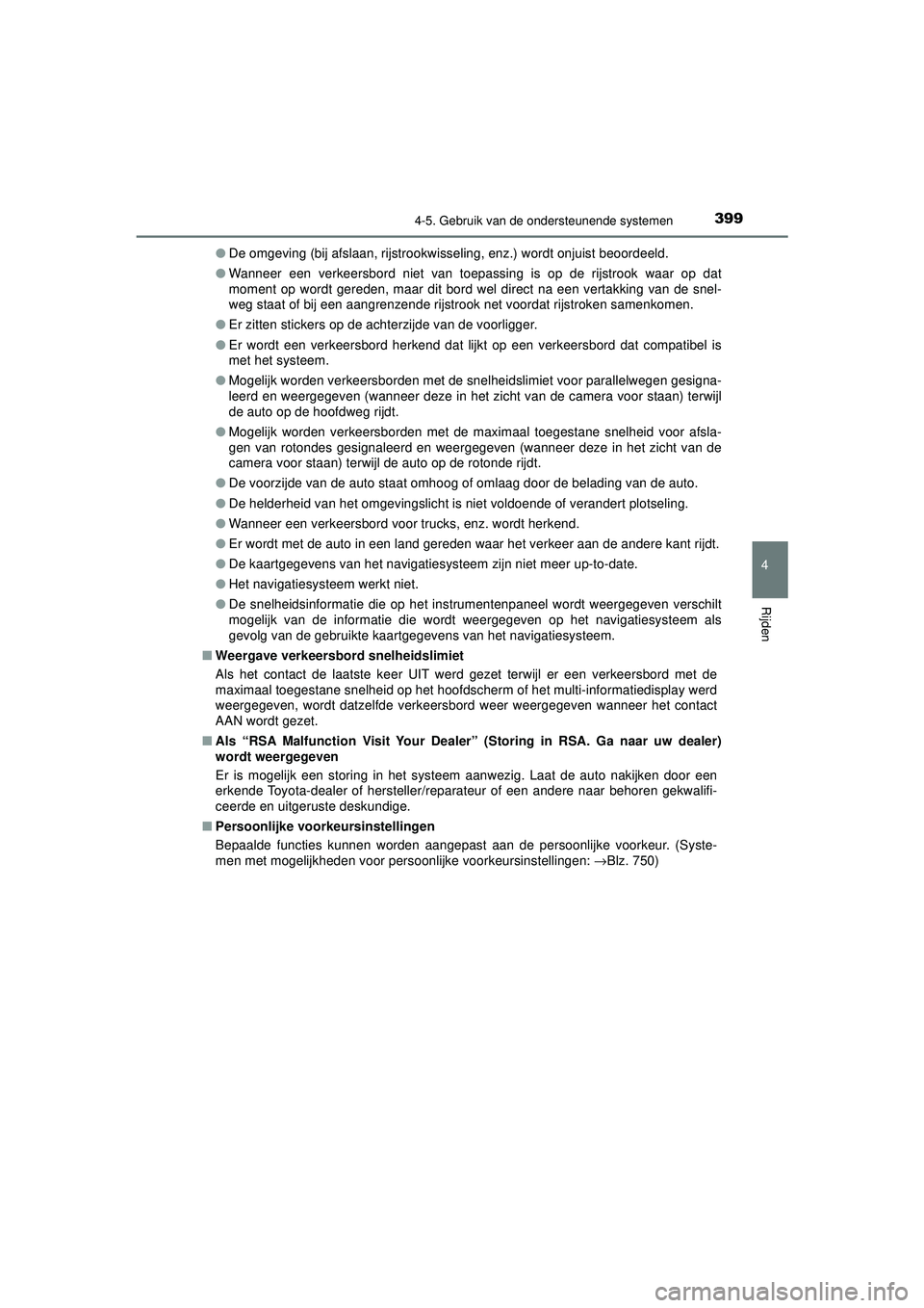 TOYOTA PRIUS 2021  Instructieboekje (in Dutch) 3994-5. Gebruik van de ondersteunende systemen
4
Rijden
PRIUS_OM_OM47E11E_(EE)●
De omgeving (bij afslaan, rijstrookwisseling, enz.) wordt onjuist beoordeeld.
● Wanneer een verkeersbord niet van to
