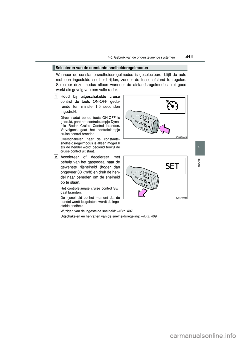 TOYOTA PRIUS 2021  Instructieboekje (in Dutch) 4114-5. Gebruik van de ondersteunende systemen
4
Rijden
PRIUS_OM_OM47E11E_(EE)
Wanneer de constante-snelheidsregelmodus is geselecteerd, blijft de auto
met een ingestelde snelheid rijden, zonder de tu