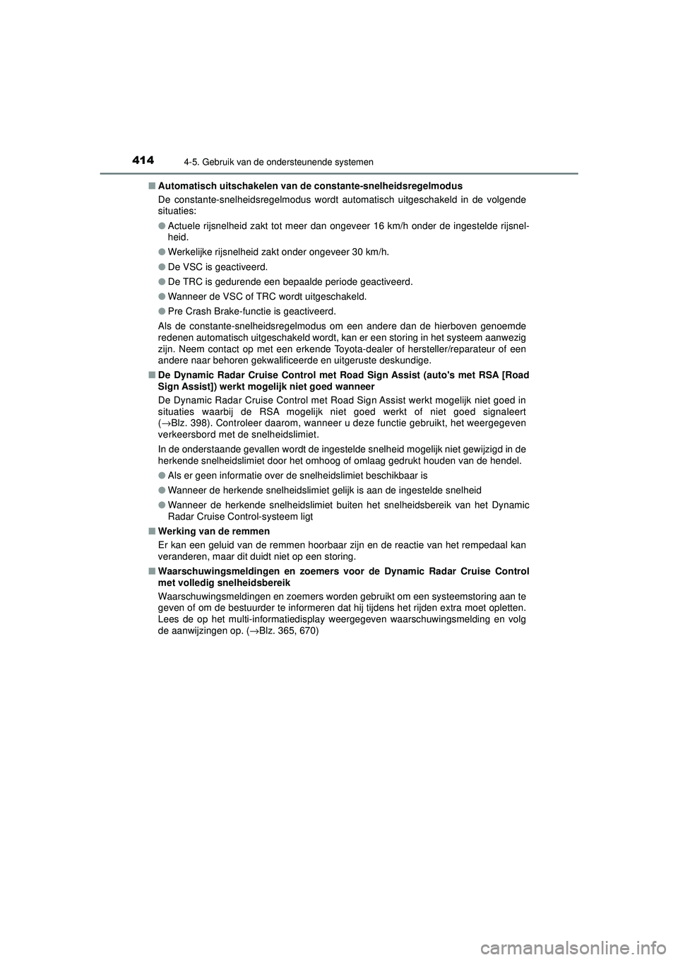 TOYOTA PRIUS 2021  Instructieboekje (in Dutch) 4144-5. Gebruik van de ondersteunende systemen
PRIUS_OM_OM47E11E_(EE)■
Automatisch uitschakelen van de  constante-snelheidsregelmodus
De constante-snelheidsregelmodus wordt automatisch uitgeschakeld