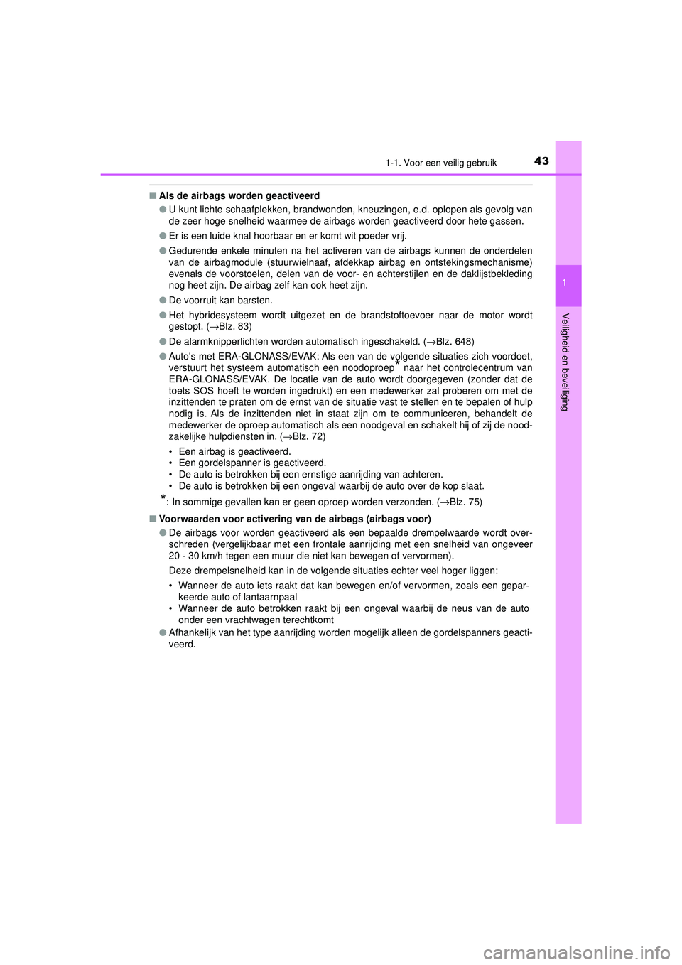 TOYOTA PRIUS 2021  Instructieboekje (in Dutch) 431-1. Voor een veilig gebruik
1
PRIUS_OM_OM47E11E_(EE)
Veiligheid en beveiliging
■ Als de airbags worden geactiveerd
●U kunt lichte schaafplekken, brandwonden, kneuzingen, e.d. oplopen als gevolg