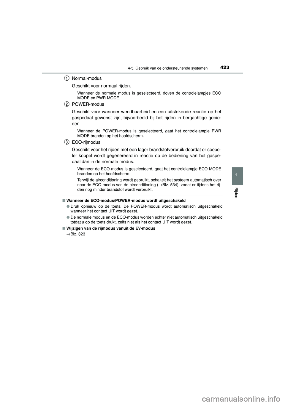 TOYOTA PRIUS 2021  Instructieboekje (in Dutch) 4234-5. Gebruik van de ondersteunende systemen
4
Rijden
PRIUS_OM_OM47E11E_(EE)
Normal-modus
Geschikt voor normaal rijden.
Wanneer de normale modus is geselecteerd, doven de controlelampjes ECO
MODE en