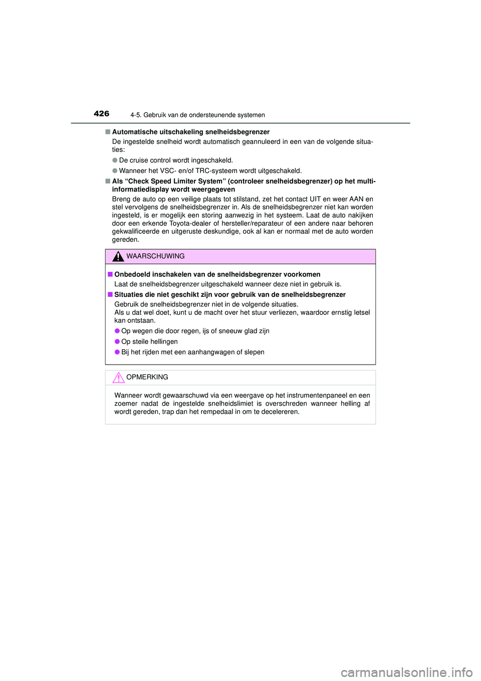 TOYOTA PRIUS 2021  Instructieboekje (in Dutch) 4264-5. Gebruik van de ondersteunende systemen
PRIUS_OM_OM47E11E_(EE)■
Automatische uitschakeli ng snelheidsbegrenzer
De ingestelde snelheid wordt automatisch geannuleerd in een van de volgende situ