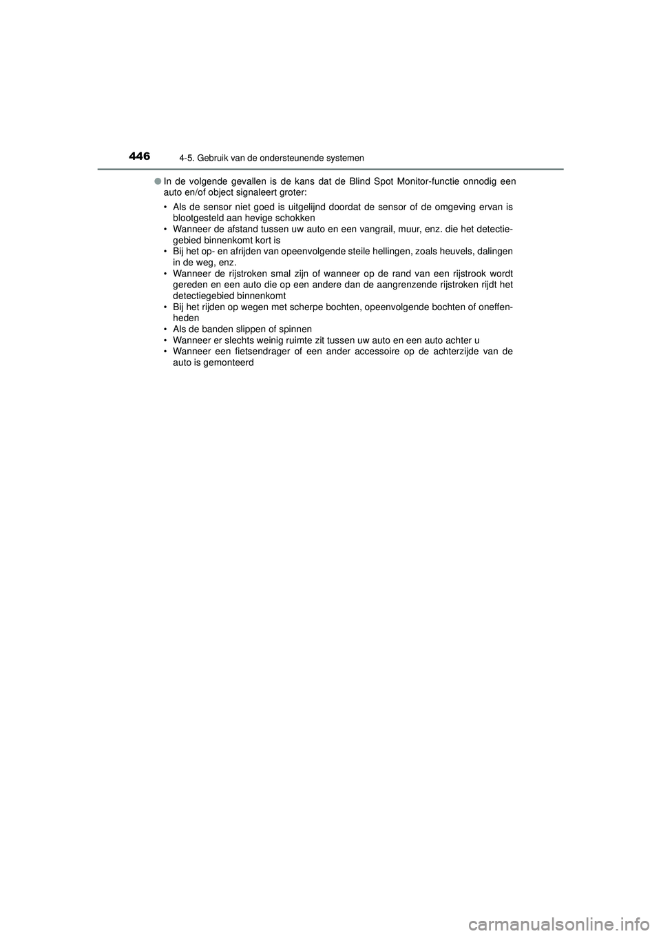 TOYOTA PRIUS 2021 Instructieboekje (in Dutch) 4464-5. Gebruik van de ondersteunende systemen
PRIUS_OM_OM47E11E_(EE)●
In de volgende gevallen is de kans dat de Blind Spot Monitor-functie onnodig een
auto en/of object signaleert groter:
• Als d TOYOTA PRIUS 2021 Instructieboekje (in Dutch) 4464-5. Gebruik van de ondersteunende systemen
PRIUS_OM_OM47E11E_(EE)●
In de volgende gevallen is de kans dat de Blind Spot Monitor-functie onnodig een
auto en/of object signaleert groter:
• Als d