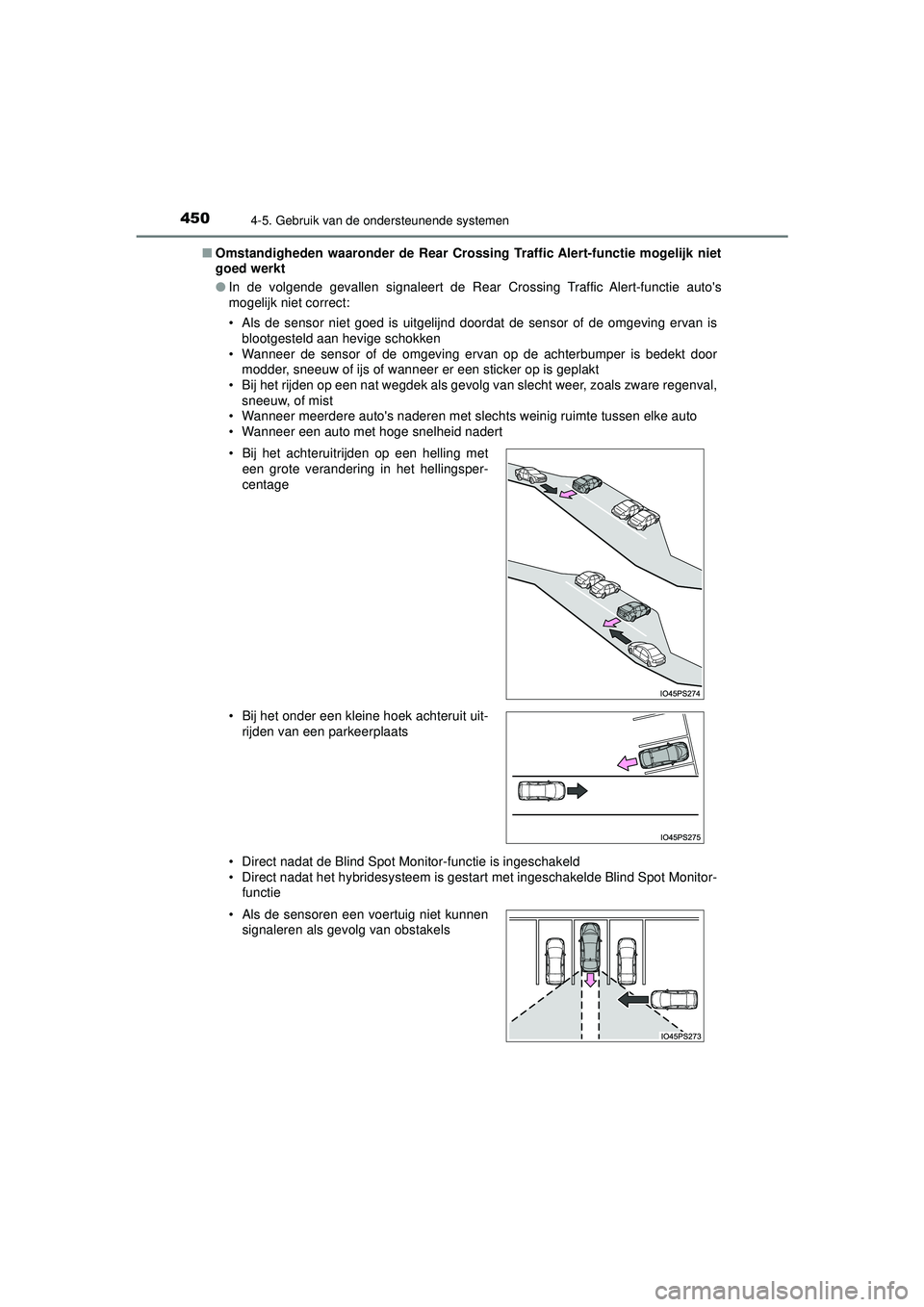 TOYOTA PRIUS 2021 Instructieboekje (in Dutch) 4504-5. Gebruik van de ondersteunende systemen
PRIUS_OM_OM47E11E_(EE)■
Omstandigheden waaronder de Rear Crossing Traffic Alert-functie mogelijk niet
goed werkt
●In de volgende gevallen signaleert TOYOTA PRIUS 2021 Instructieboekje (in Dutch) 4504-5. Gebruik van de ondersteunende systemen
PRIUS_OM_OM47E11E_(EE)■
Omstandigheden waaronder de Rear Crossing Traffic Alert-functie mogelijk niet
goed werkt
●In de volgende gevallen signaleert