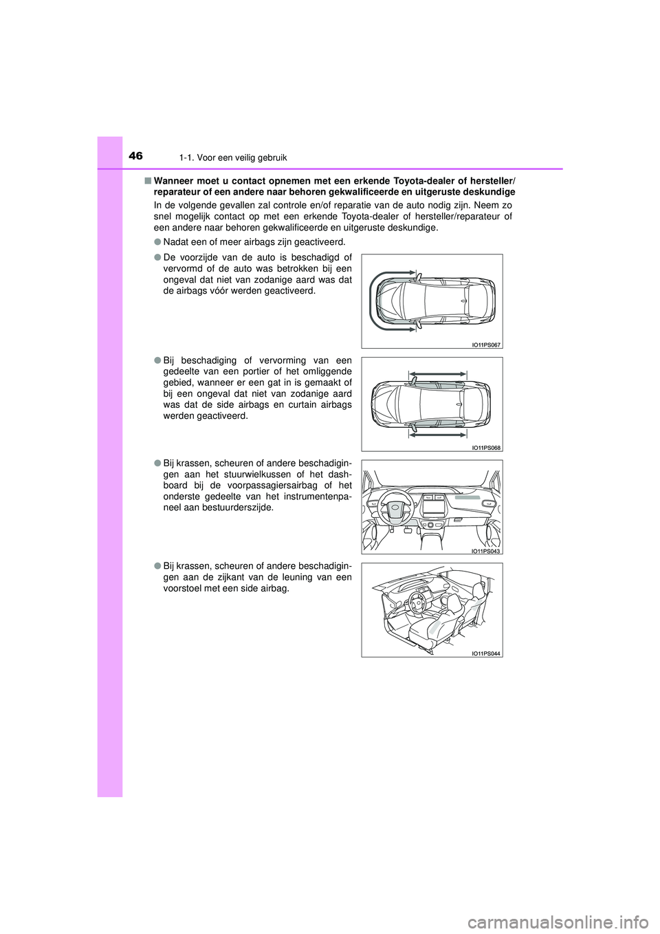 TOYOTA PRIUS 2021  Instructieboekje (in Dutch) 461-1. Voor een veilig gebruik
PRIUS_OM_OM47E11E_(EE)■
Wanneer moet u contact opnemen met een  erkende Toyota-dealer of hersteller/
reparateur of een andere naar behoren gekwalificeerde en uitgerust