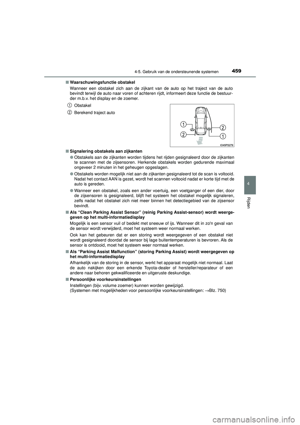 TOYOTA PRIUS 2021  Instructieboekje (in Dutch) 4594-5. Gebruik van de ondersteunende systemen
4
Rijden
PRIUS_OM_OM47E11E_(EE)■
Waarschuwingsfu nctie obstakel
Wanneer een obstakel zich aan de zijkant van de auto op het traject van de auto
bevindt