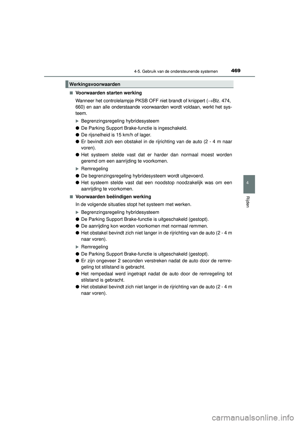 TOYOTA PRIUS 2021 Instructieboekje (in Dutch) 4694-5. Gebruik van de ondersteunende systemen
4
Rijden
PRIUS_OM_OM47E11E_(EE)■
Voorwaarden starten werking
Wanneer het controlelampje PKSB O
FF niet brandt of knippert (→Blz. 474,
660) en aan al TOYOTA PRIUS 2021 Instructieboekje (in Dutch) 4694-5. Gebruik van de ondersteunende systemen
4
Rijden
PRIUS_OM_OM47E11E_(EE)■
Voorwaarden starten werking
Wanneer het controlelampje PKSB O
FF niet brandt of knippert (→Blz. 474,
660) en aan al