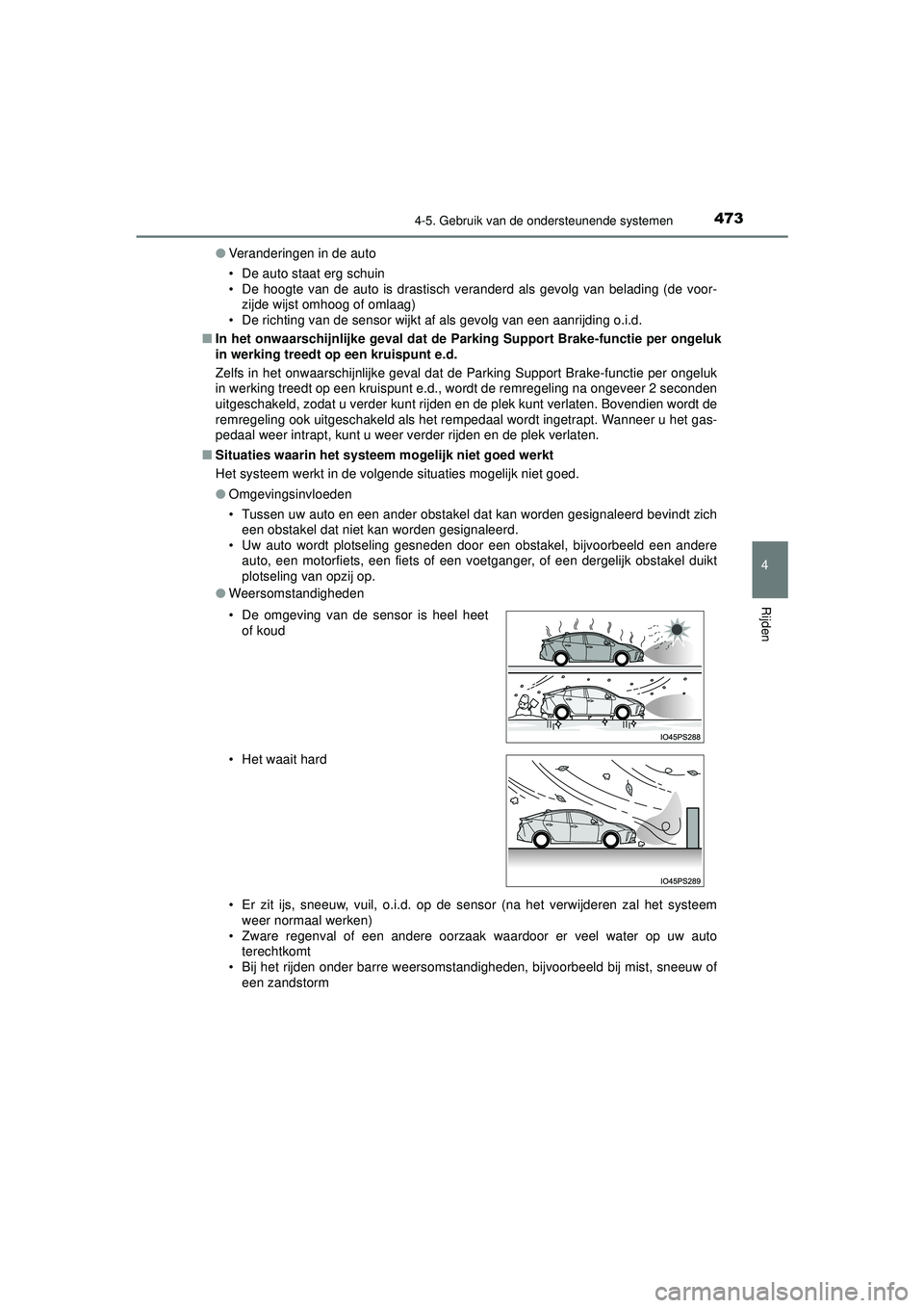 TOYOTA PRIUS 2021  Instructieboekje (in Dutch) 4734-5. Gebruik van de ondersteunende systemen
4
Rijden
PRIUS_OM_OM47E11E_(EE)●
Veranderingen in de auto
• De auto staat erg schuin
• De hoogte van de auto is drastisch veranderd als gevolg van 