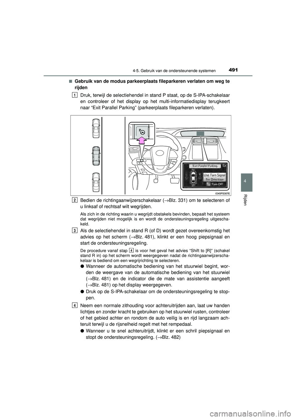 TOYOTA PRIUS 2021 Instructieboekje (in Dutch) 4914-5. Gebruik van de ondersteunende systemen
4
Rijden
PRIUS_OM_OM47E11E_(EE)■
Gebruik van de modus parkeerplaats fileparkeren verlaten om weg te
rijden
Druk, terwijl de selectiehendel in stand P s TOYOTA PRIUS 2021 Instructieboekje (in Dutch) 4914-5. Gebruik van de ondersteunende systemen
4
Rijden
PRIUS_OM_OM47E11E_(EE)■
Gebruik van de modus parkeerplaats fileparkeren verlaten om weg te
rijden
Druk, terwijl de selectiehendel in stand P s