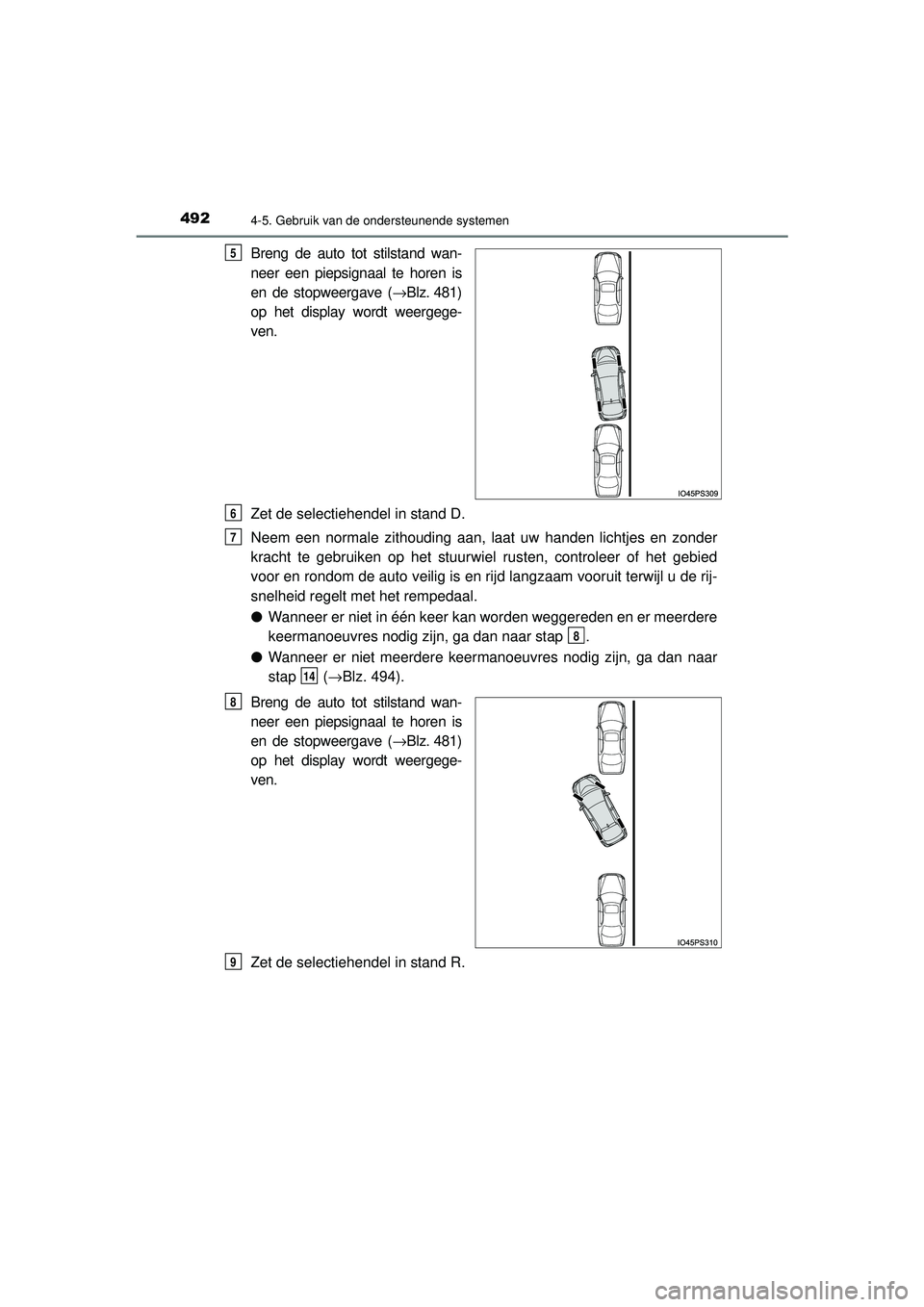 TOYOTA PRIUS 2021 Instructieboekje (in Dutch) 4924-5. Gebruik van de ondersteunende systemen
PRIUS_OM_OM47E11E_(EE)
Breng de auto tot stilstand wan-
neer een piepsignaal te horen is
en de stopweergave (→Blz. 481)
op het display wordt weergege-
TOYOTA PRIUS 2021 Instructieboekje (in Dutch) 4924-5. Gebruik van de ondersteunende systemen
PRIUS_OM_OM47E11E_(EE)
Breng de auto tot stilstand wan-
neer een piepsignaal te horen is
en de stopweergave (→Blz. 481)
op het display wordt weergege-