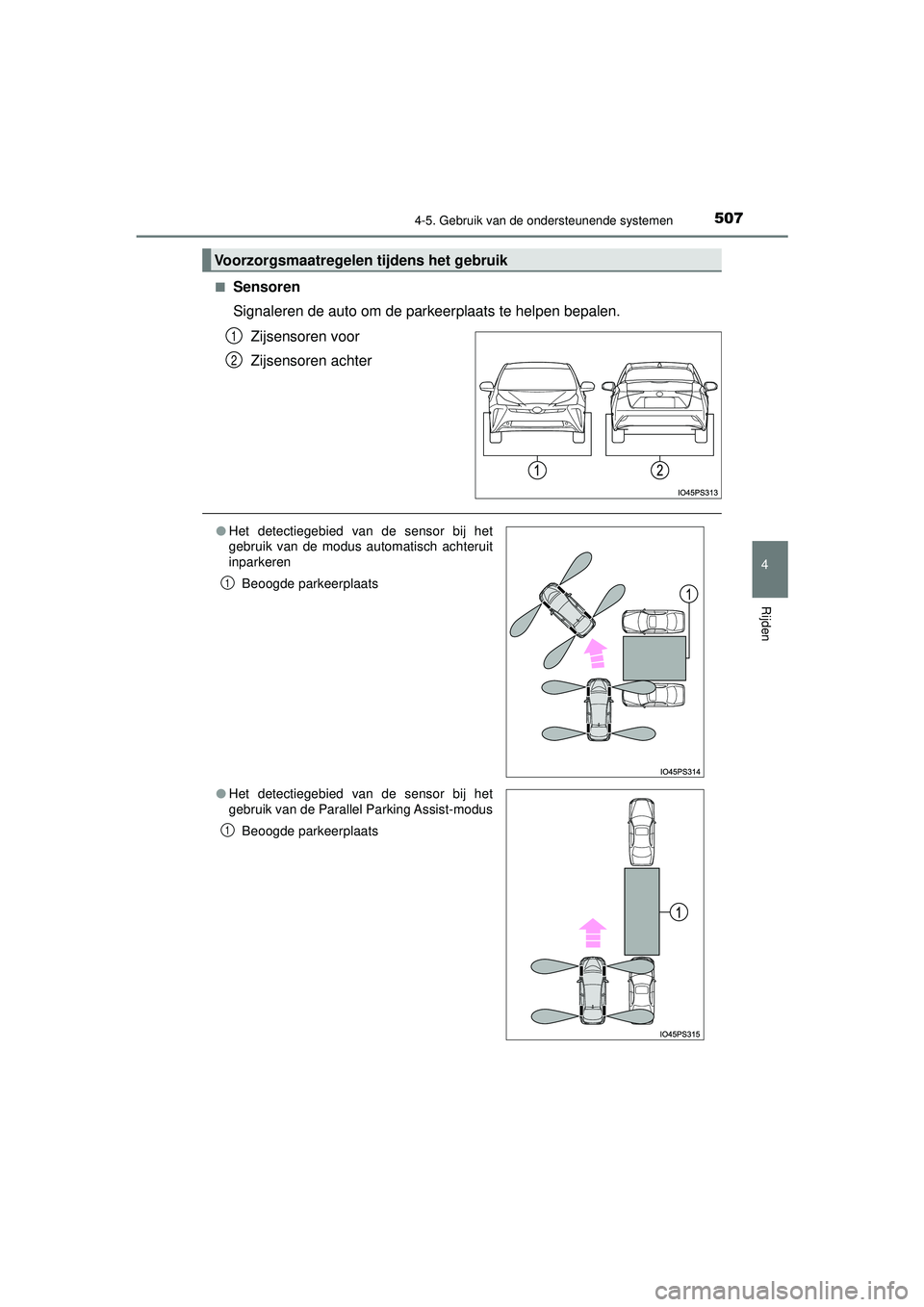 TOYOTA PRIUS 2021  Instructieboekje (in Dutch) 5074-5. Gebruik van de ondersteunende systemen
4
Rijden
PRIUS_OM_OM47E11E_(EE)■
Sensoren
Signaleren de auto om de parkeerplaats te helpen bepalen. 
Zijsensoren voor
Zijsensoren achter
Voorzorgsmaatr