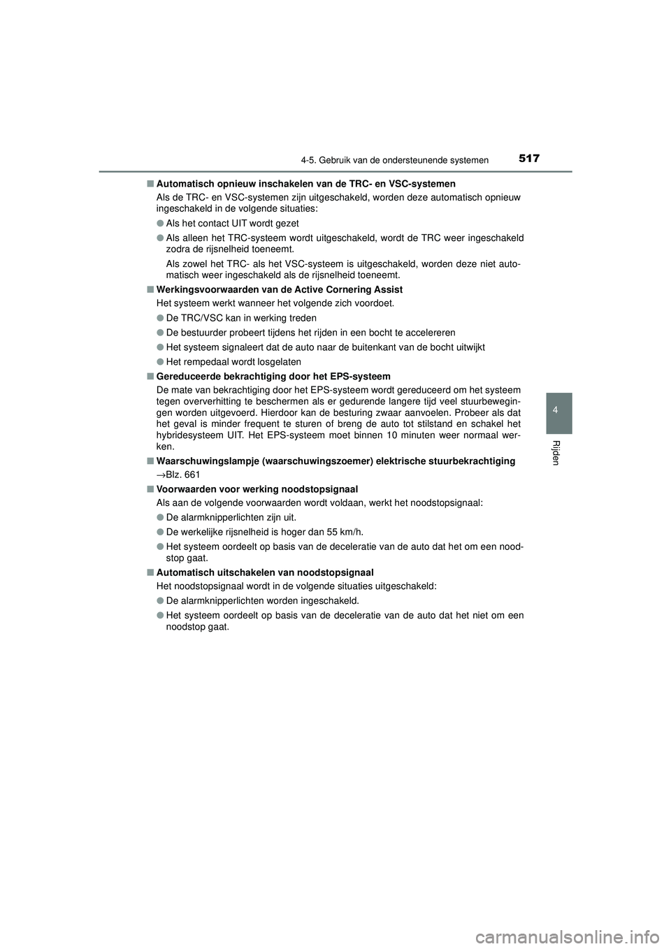 TOYOTA PRIUS 2021  Instructieboekje (in Dutch) 5174-5. Gebruik van de ondersteunende systemen
4
Rijden
PRIUS_OM_OM47E11E_(EE)■
Automatisch opnieuw  inschakelen van de TR C- en VSC-systemen
Als de TRC- en VSC-systemen zijn uitges chakeld, worden 