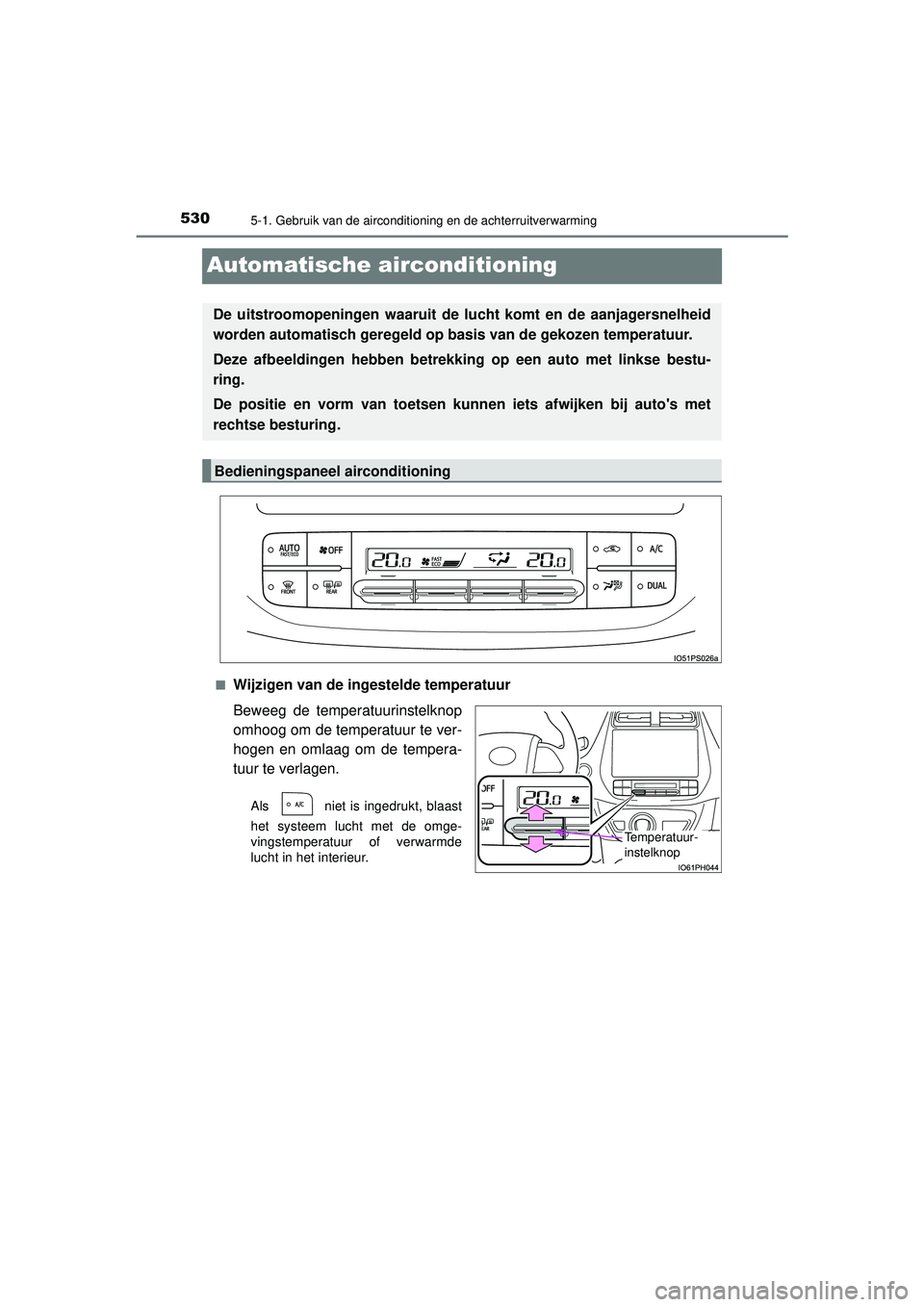 TOYOTA PRIUS 2021  Instructieboekje (in Dutch) 5305-1. Gebruik van de airconditioning en de achterruitverwarming
PRIUS_OM_OM47E11E_(EE)
Automatische airconditioning
■Wijzigen van de ingestelde temperatuur
Beweeg de temperatuurinstelknop
omhoog o