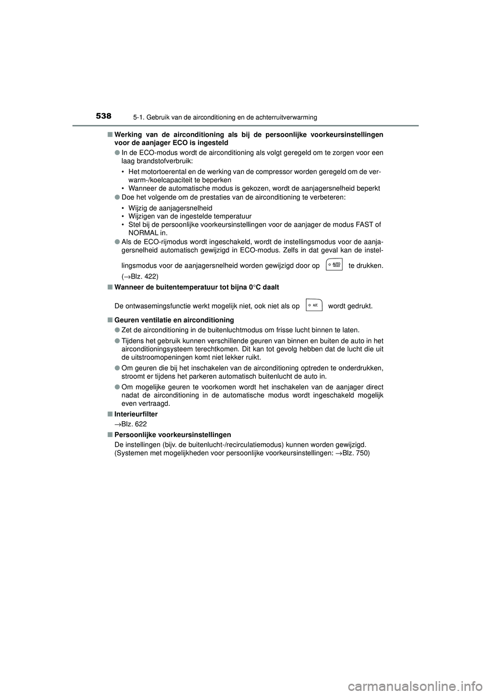 TOYOTA PRIUS 2021  Instructieboekje (in Dutch) 5385-1. Gebruik van de airconditioning en de achterruitverwarming
PRIUS_OM_OM47E11E_(EE)■
Werking van de airconditioning als bij  de persoonlijke voorkeursinstellingen
voor de aanjager  ECO is inges