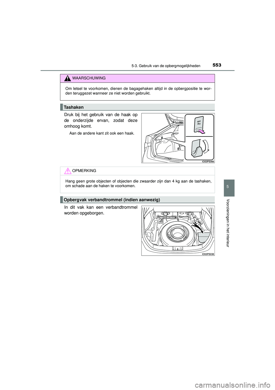 TOYOTA PRIUS 2021 Instructieboekje (in Dutch) 5535-3. Gebruik van de opbergmogelijkheden
PRIUS_OM_OM47E11E_(EE)
5
Voorzieningen in het interieur
Druk bij het gebruik van de haak op
de onderzijde ervan, zodat deze
omhoog komt.
Aan de andere kant z TOYOTA PRIUS 2021 Instructieboekje (in Dutch) 5535-3. Gebruik van de opbergmogelijkheden
PRIUS_OM_OM47E11E_(EE)
5
Voorzieningen in het interieur
Druk bij het gebruik van de haak op
de onderzijde ervan, zodat deze
omhoog komt.
Aan de andere kant z
