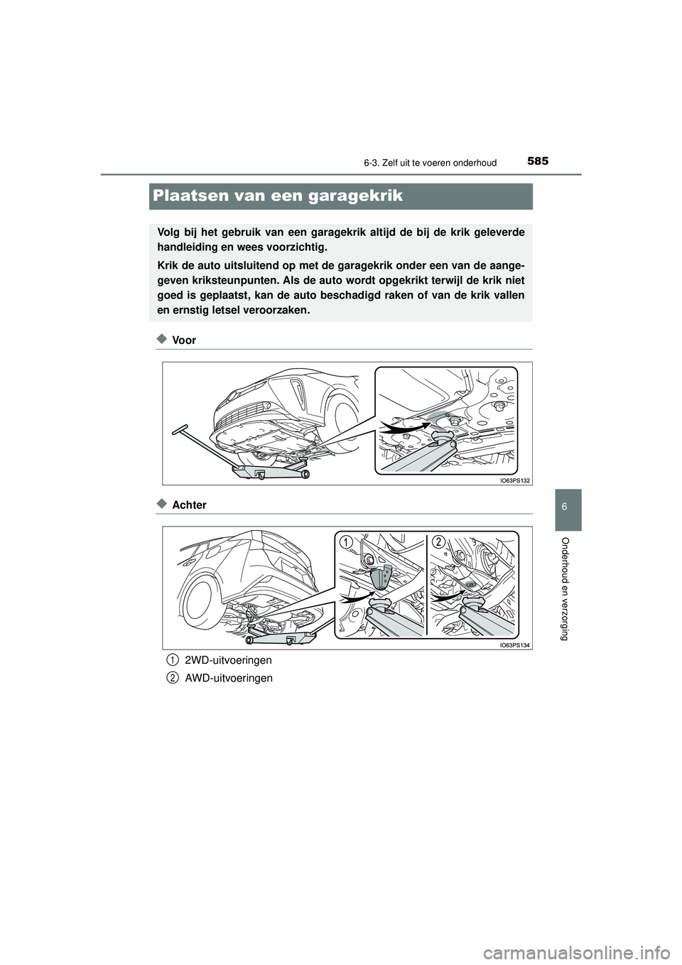 TOYOTA PRIUS 2021  Instructieboekje (in Dutch) 5856-3. Zelf uit te voeren onderhoud
PRIUS_OM_OM47E11E_(EE)
6
Onderhoud en verzorging
Plaatsen van een garagekrik
◆Vo o r
◆Achter2WD-uitvoeringen
AWD-uitvoeringen
Volg bij het gebruik van een gara