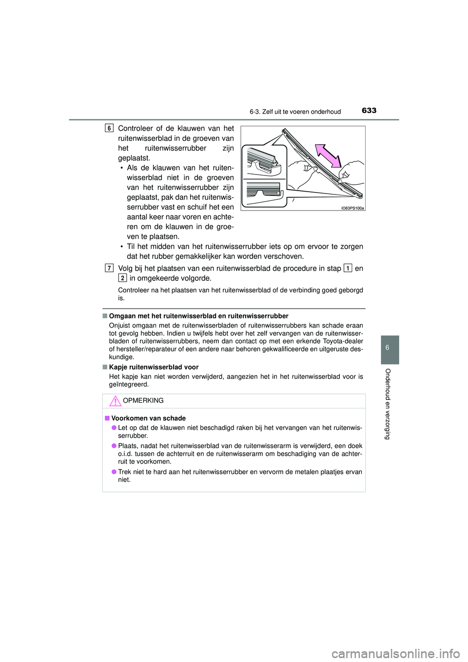 TOYOTA PRIUS 2021  Instructieboekje (in Dutch) 6336-3. Zelf uit te voeren onderhoud
PRIUS_OM_OM47E11E_(EE)
6
Onderhoud en verzorging
Controleer of de klauwen van het
ruitenwisserblad in de groeven van
het ruitenwisserrubber zijn
geplaatst.• Als 
