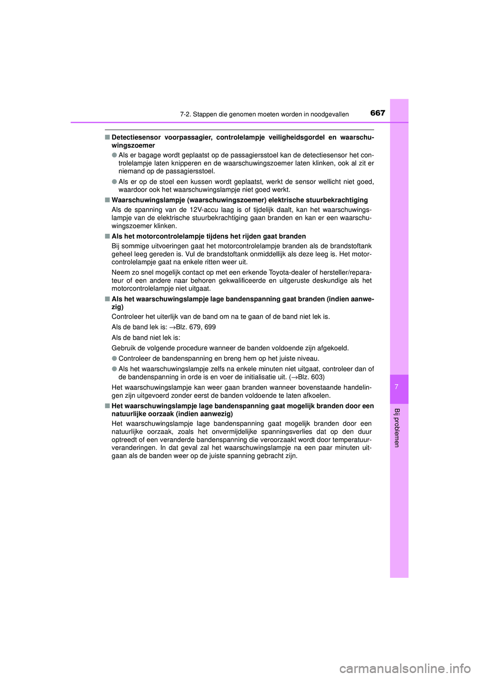 TOYOTA PRIUS 2021  Instructieboekje (in Dutch) 6677-2. Stappen die genomen moeten worden in noodgevallen
PRIUS_OM_OM47E11E_(EE)
7
Bij problemen
■Detectiesensor voorpassagier, controlela mpje veiligheidsgordel en waarschu-
wingszoemer
● Als er 