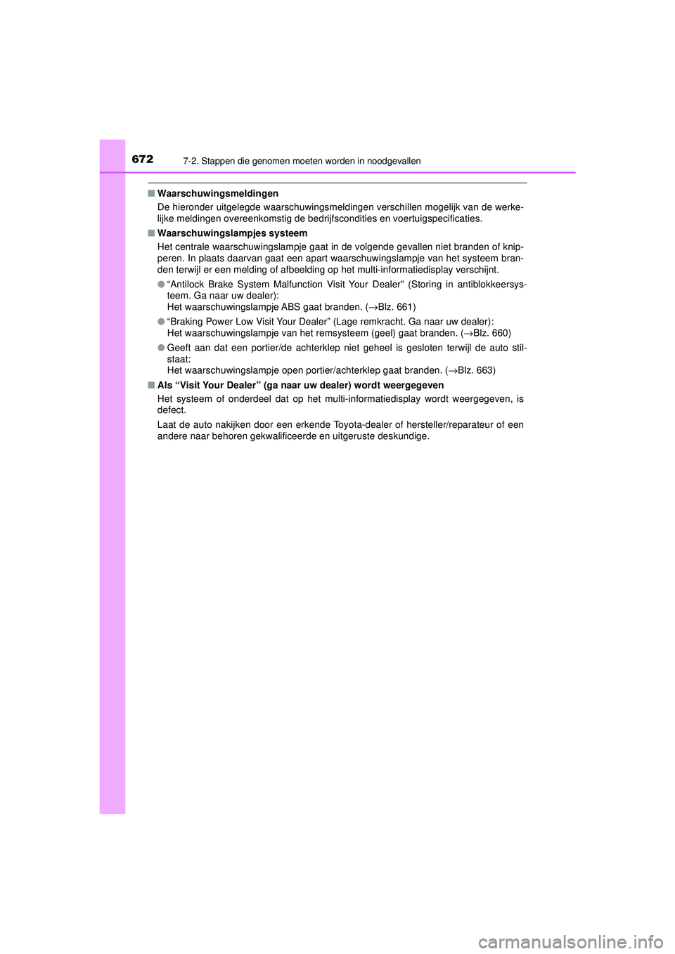 TOYOTA PRIUS 2021  Instructieboekje (in Dutch) 6727-2. Stappen die genomen moeten worden in noodgevallen
PRIUS_OM_OM47E11E_(EE)
■Waarschuwingsmeldingen
De hieronder uitgelegde waarschuwingsmeldingen verschillen mogelijk van de werke-
lijke meldi