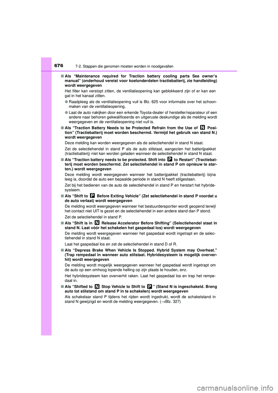 TOYOTA PRIUS 2021  Instructieboekje (in Dutch) 6767-2. Stappen die genomen moeten worden in noodgevallen
PRIUS_OM_OM47E11E_(EE)■
Als “Maintenance required for Traction  battery cooling parts See owner’s
manual” (onderhoud vereist voor koel